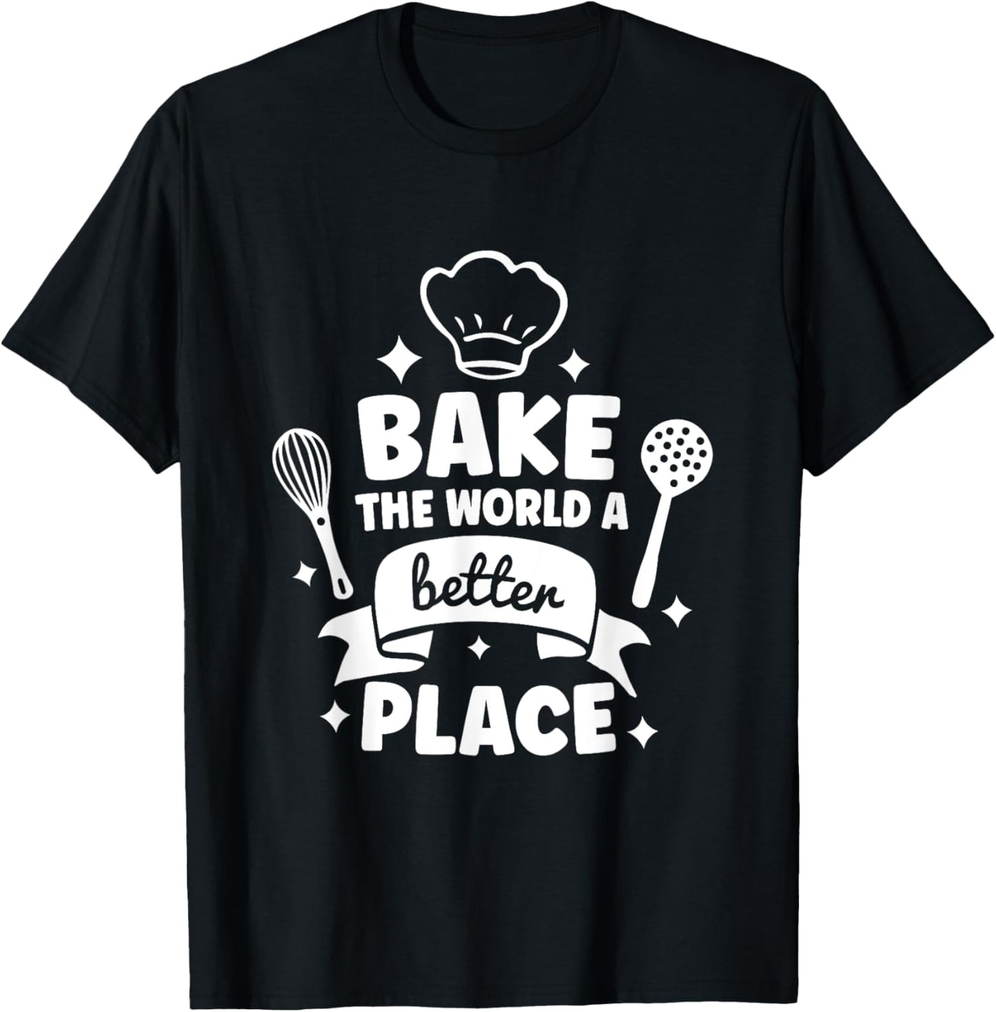 Bake the World a Better Place Baker Funny Baking Apparel | Bestseller Style | High CTR Boost