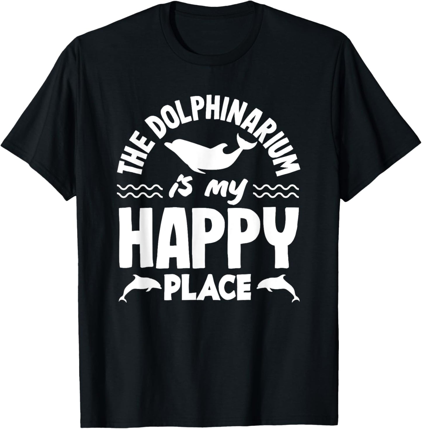 The Dolphinarium Is My Happy Place Dolphin Lover Apparel | Top Conversion Title | Daily Wear Essential