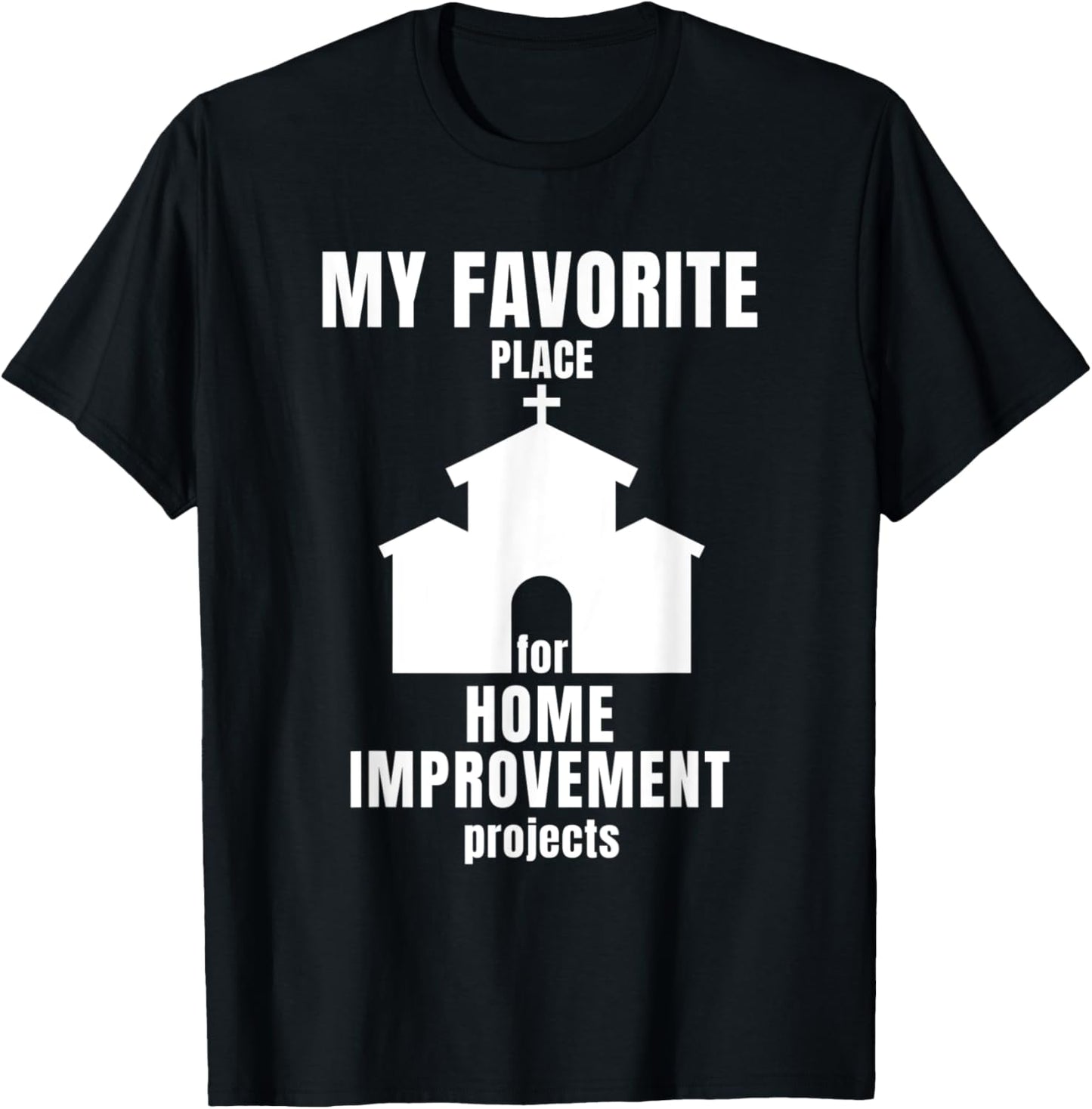 Church Favorite Place Home Improvement for Pastor Churchgoer Apparel | Top Conversion Title | High CTR Boost