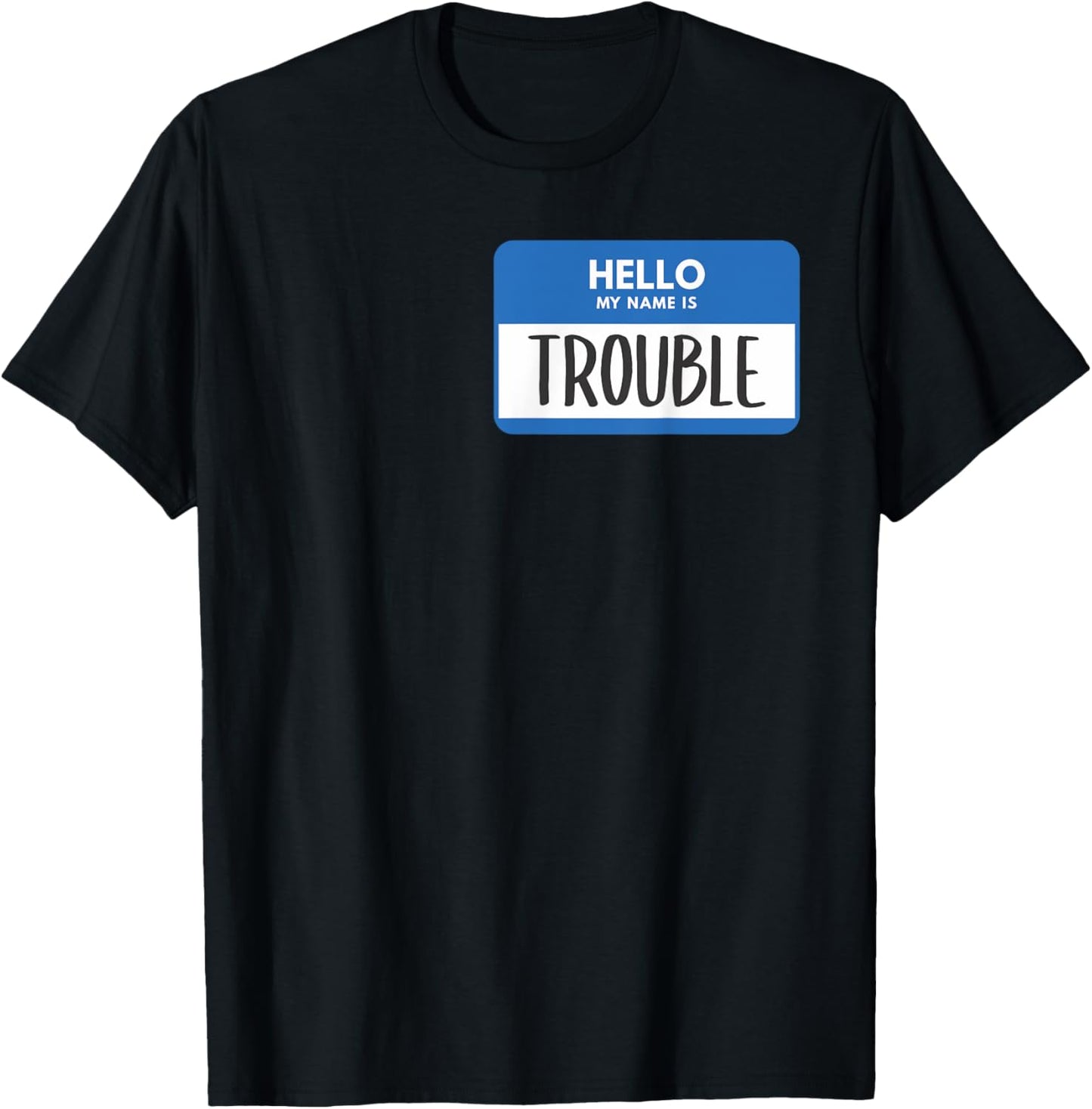 Hello My Name Is Trouble Funny Trouble Maker Name Tag Apparel | US Viral Style | Comfort Daily Wear