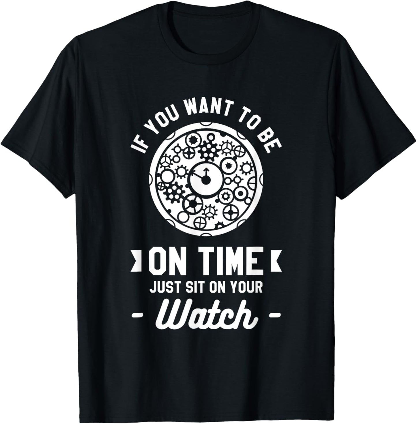 If You Want To Be On Time Just Sit On Your Watch Watchmaker Apparel | Best Seller Pick | Comfort Daily Wear