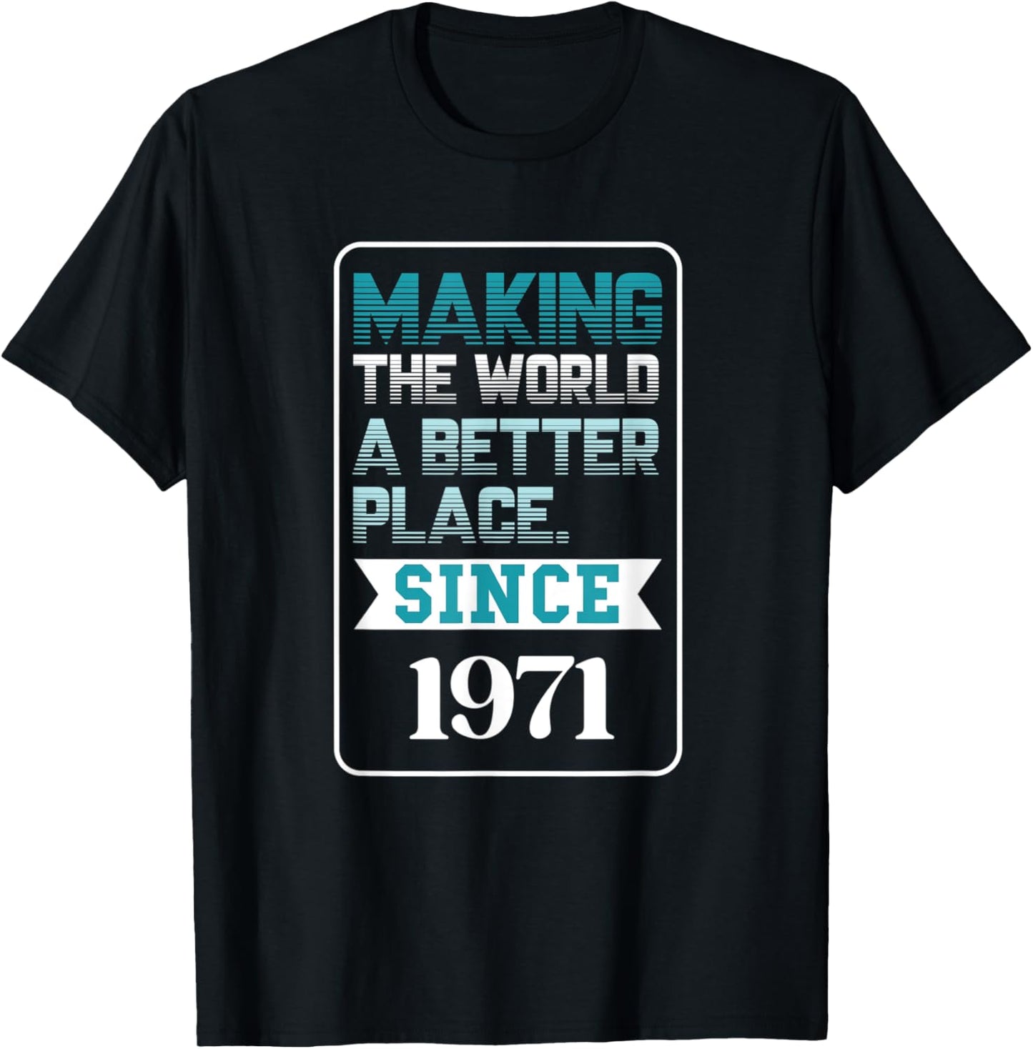 Making the world a better place since 1971 Apparel | High Search Volume | High CTR Boost