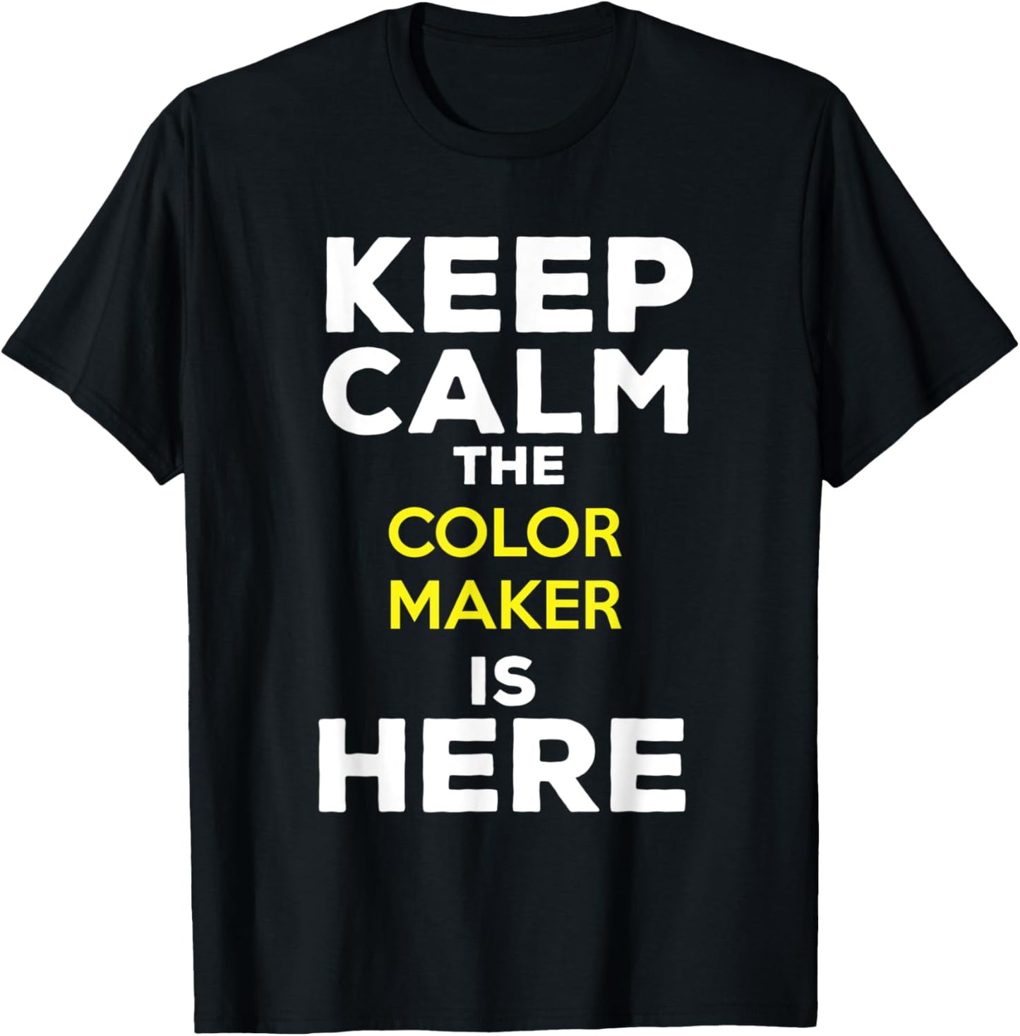 Keep Calm The Color Maker Is Here Apparel | High Search Volume | Comfort Daily Wear