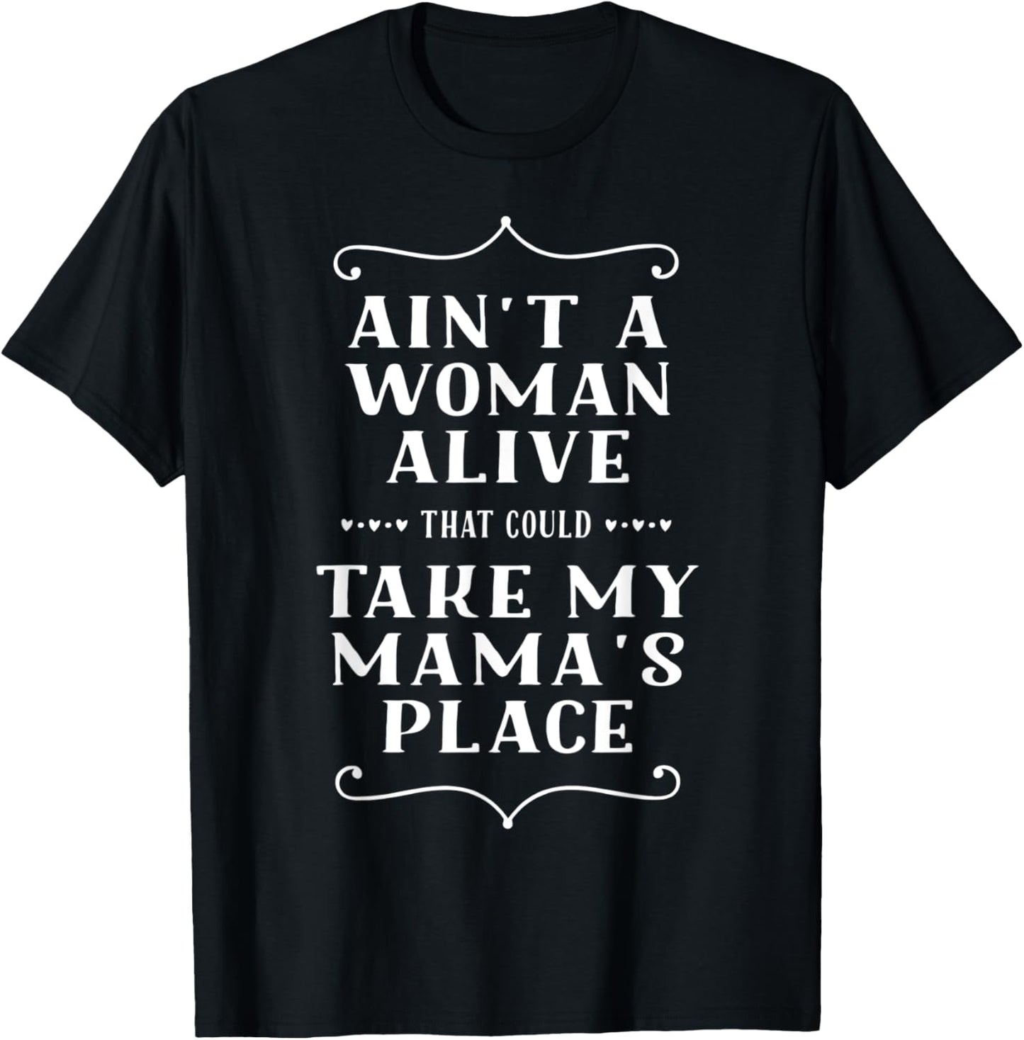Ain't A Woman Alive Who Can Take Mama's Place Mother's Day Apparel | Google Shopping Optimized | Perfect Gift Choice