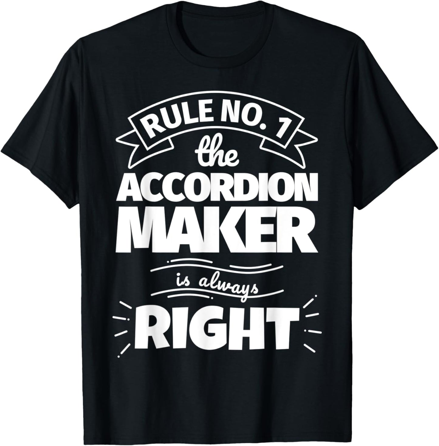 Rule No. 1 the ACCORDION MAKER is always right Apparel | Trending 2025 | Must-Have Style