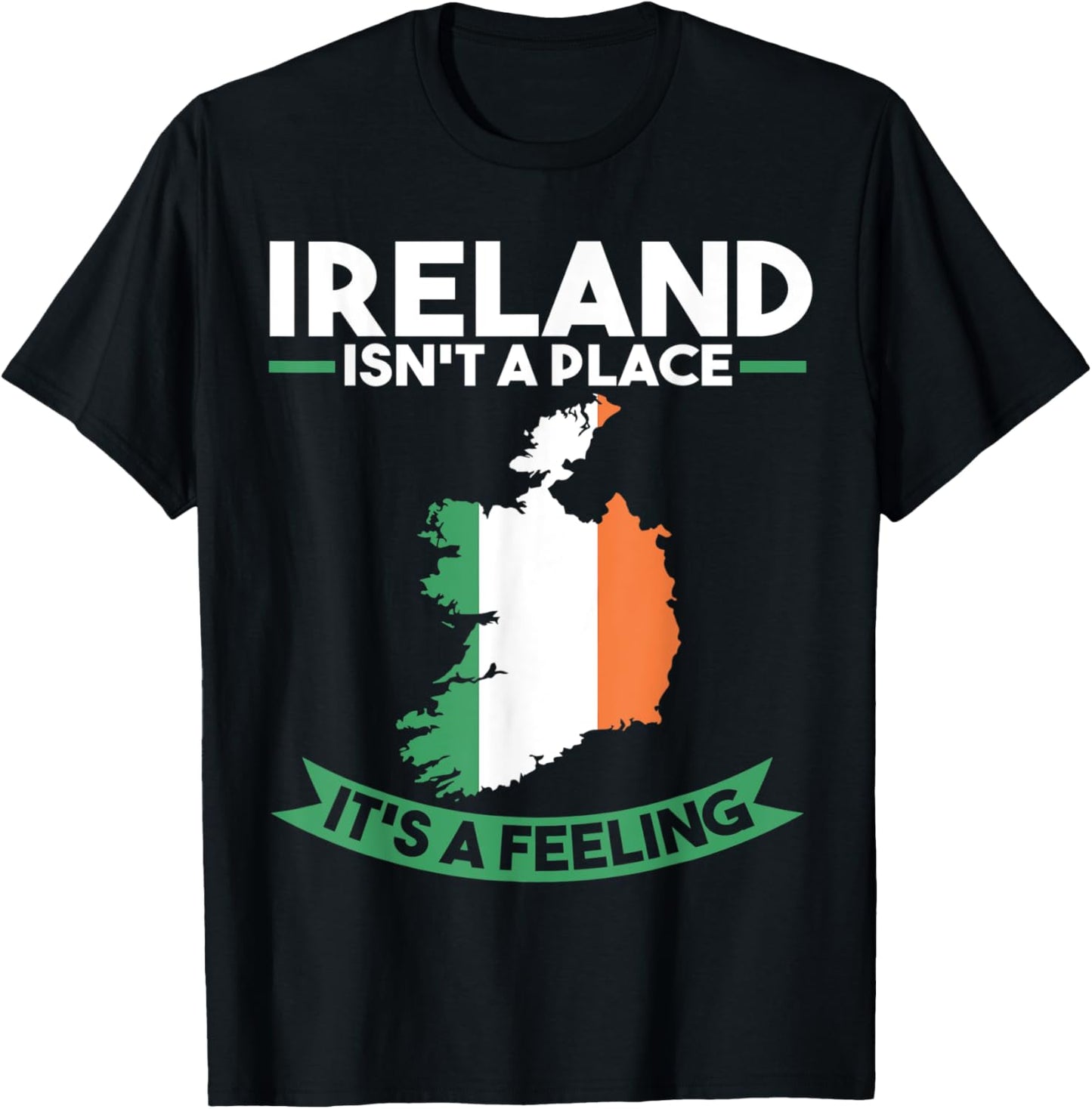 Ireland isn't a place it's a feeling Irish flag Apparel | Premium Quality | High CTR Boost