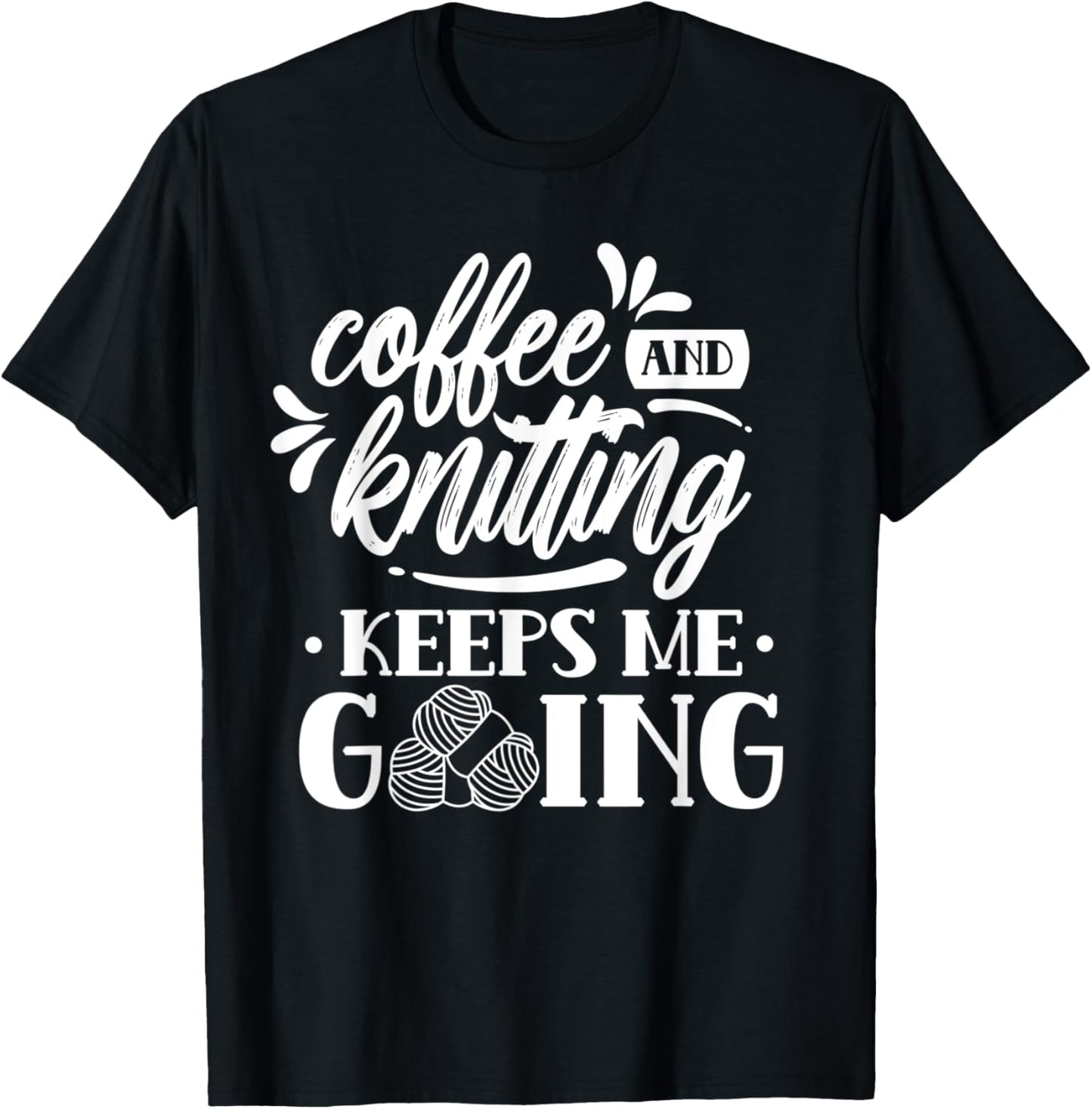 Coffee And Knitting Keeps Me Going Hobby Knitter Yarn Knit Yarn Supply | High Search Volume | Perfect for Crafters