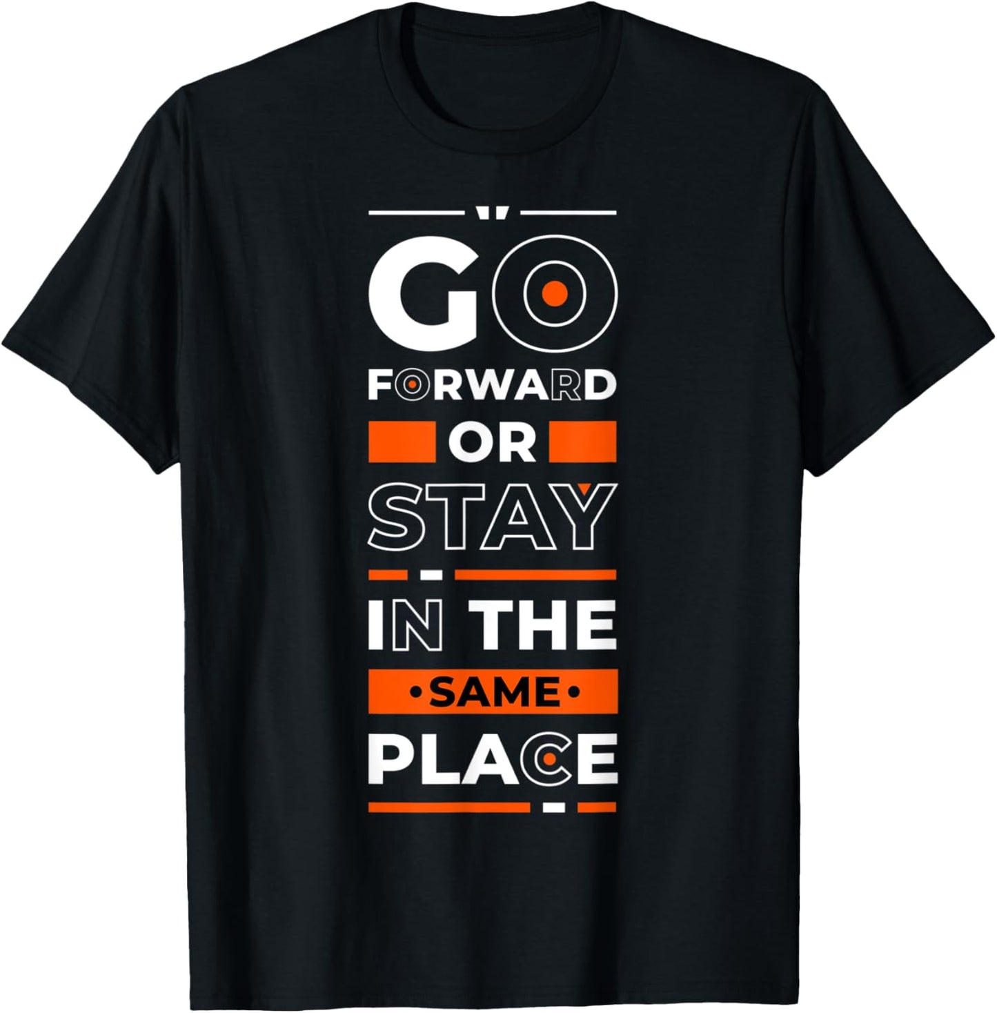 Go Forward Or Stay In The Same Place - Inspirational Quote Apparel | Top Conversion Title | Perfect Gift Choice