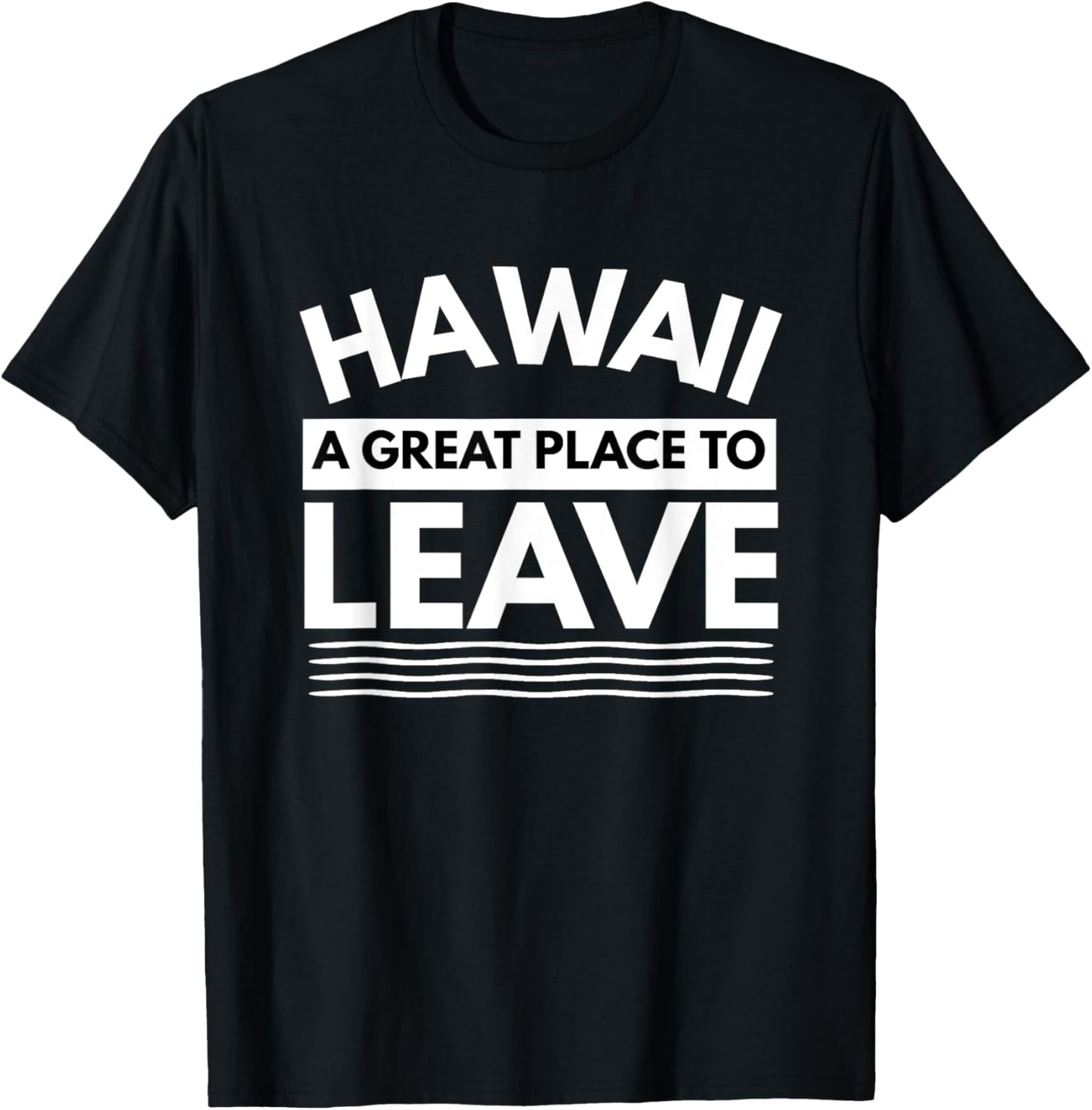 Funny Hawaii A Great Place To Leave, Hawaiian Sarcasm Gift Apparel | Top Conversion Title | Customer Favorite