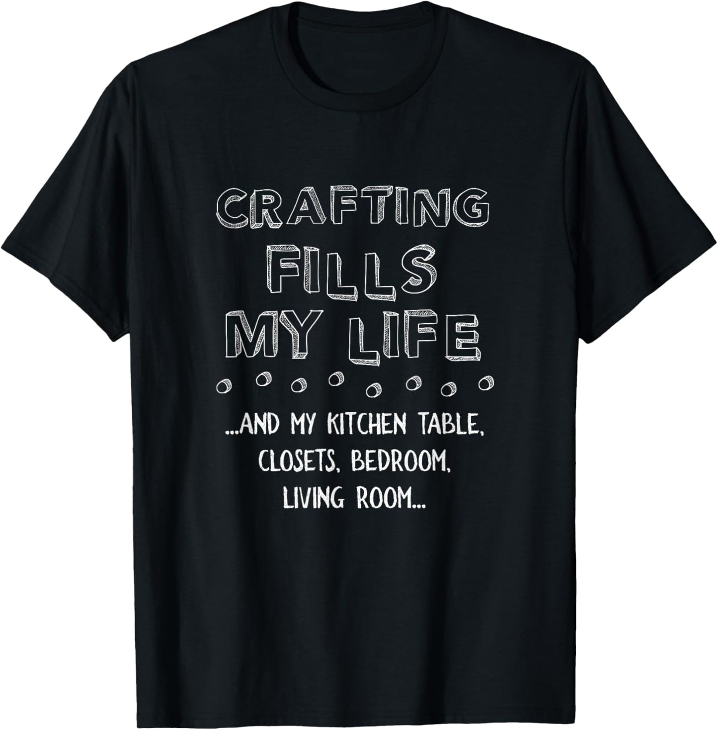 FUNNY CRAFTING FILLS MY LIFE T-SHIRT CRAFT MAKER T SHIRT T-Shirt | Premium Quality | Must-Have Style
