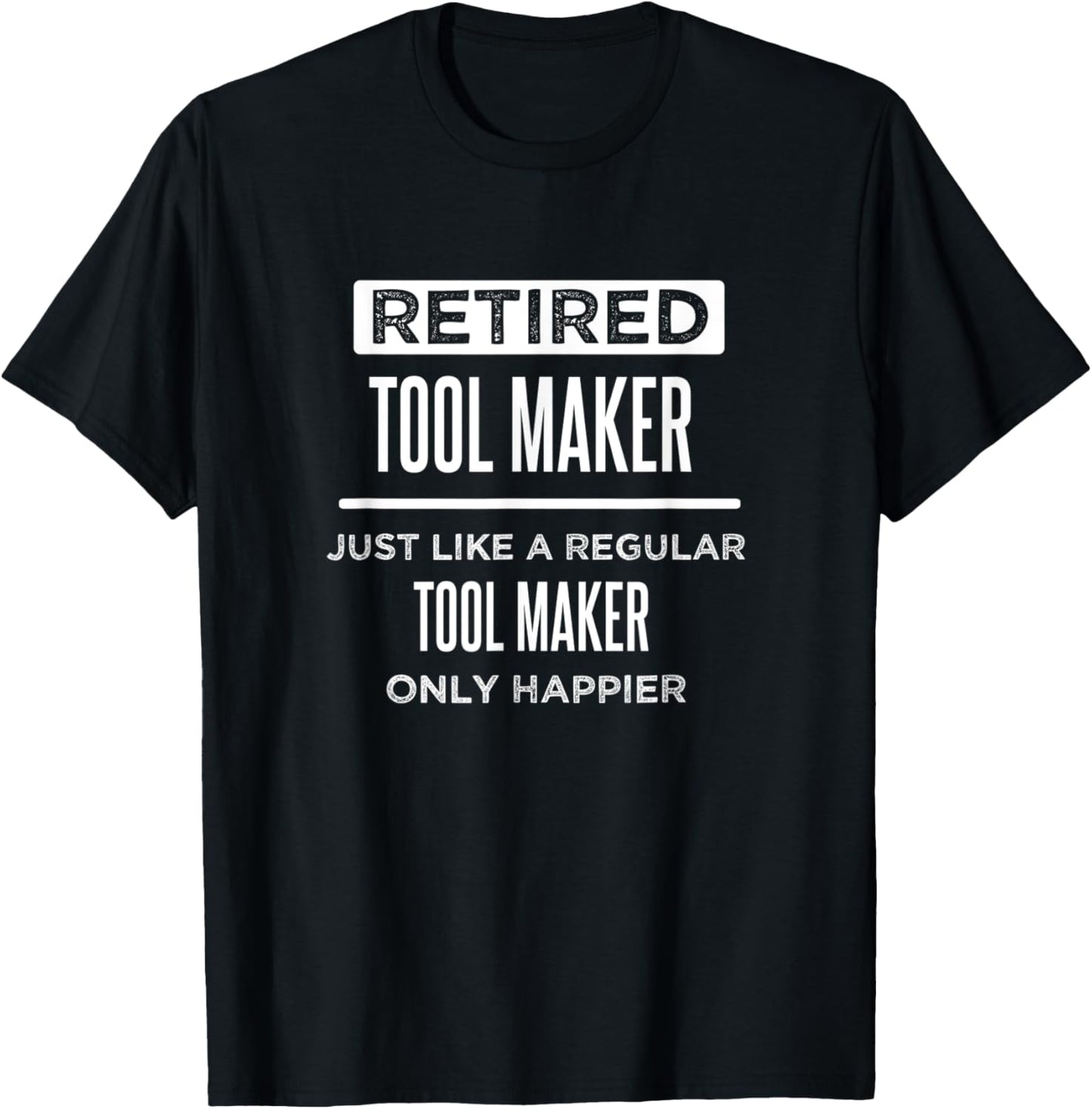 Retired Tool Maker Die Maker Funny Saying Retirement Apparel | Premium Quality | Must-Have Style