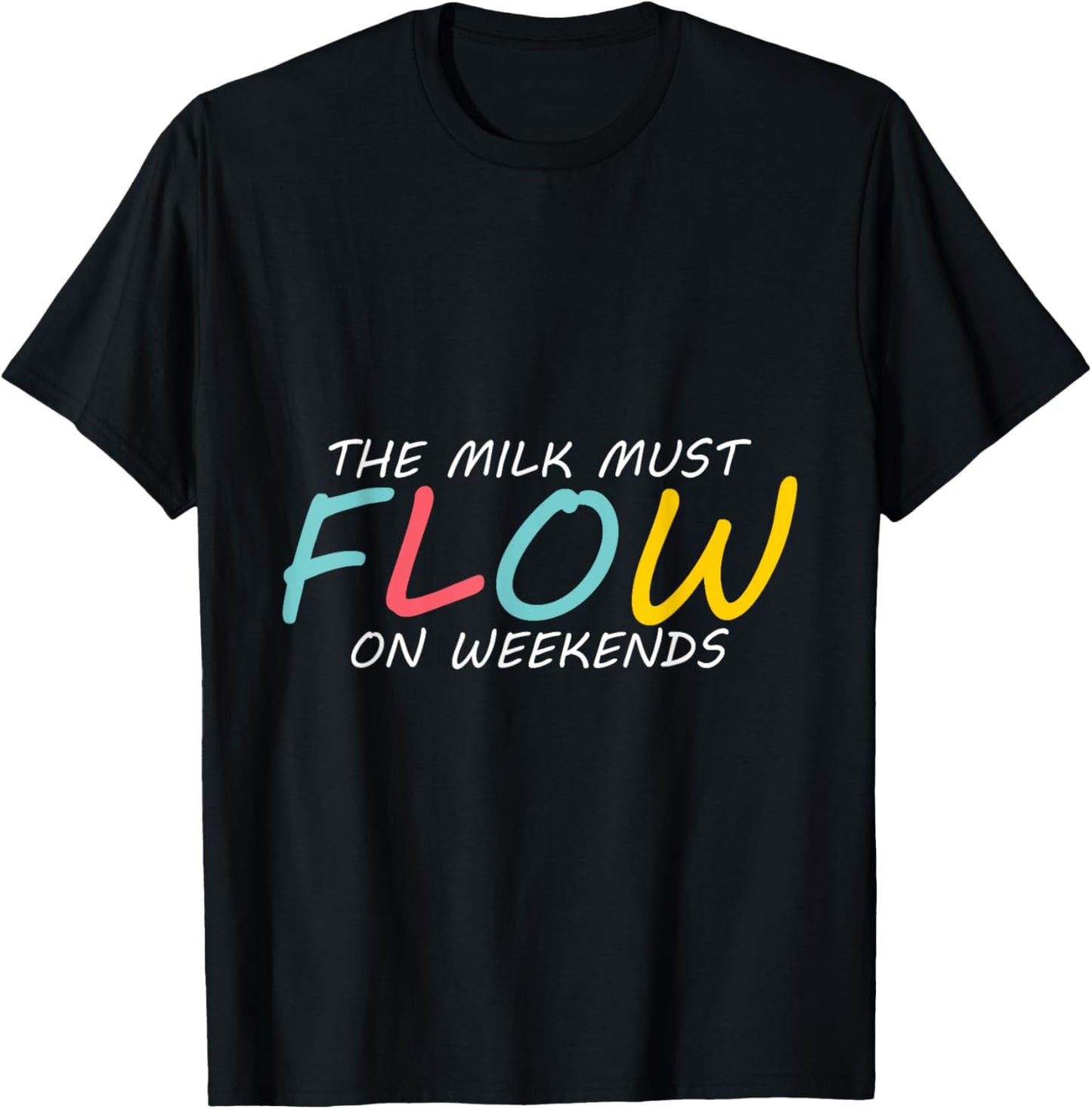 The Milk Must Flow On Weekends Mama Mom Love Milk Maker Apparel | Best Seller Pick | Comfort Daily Wear