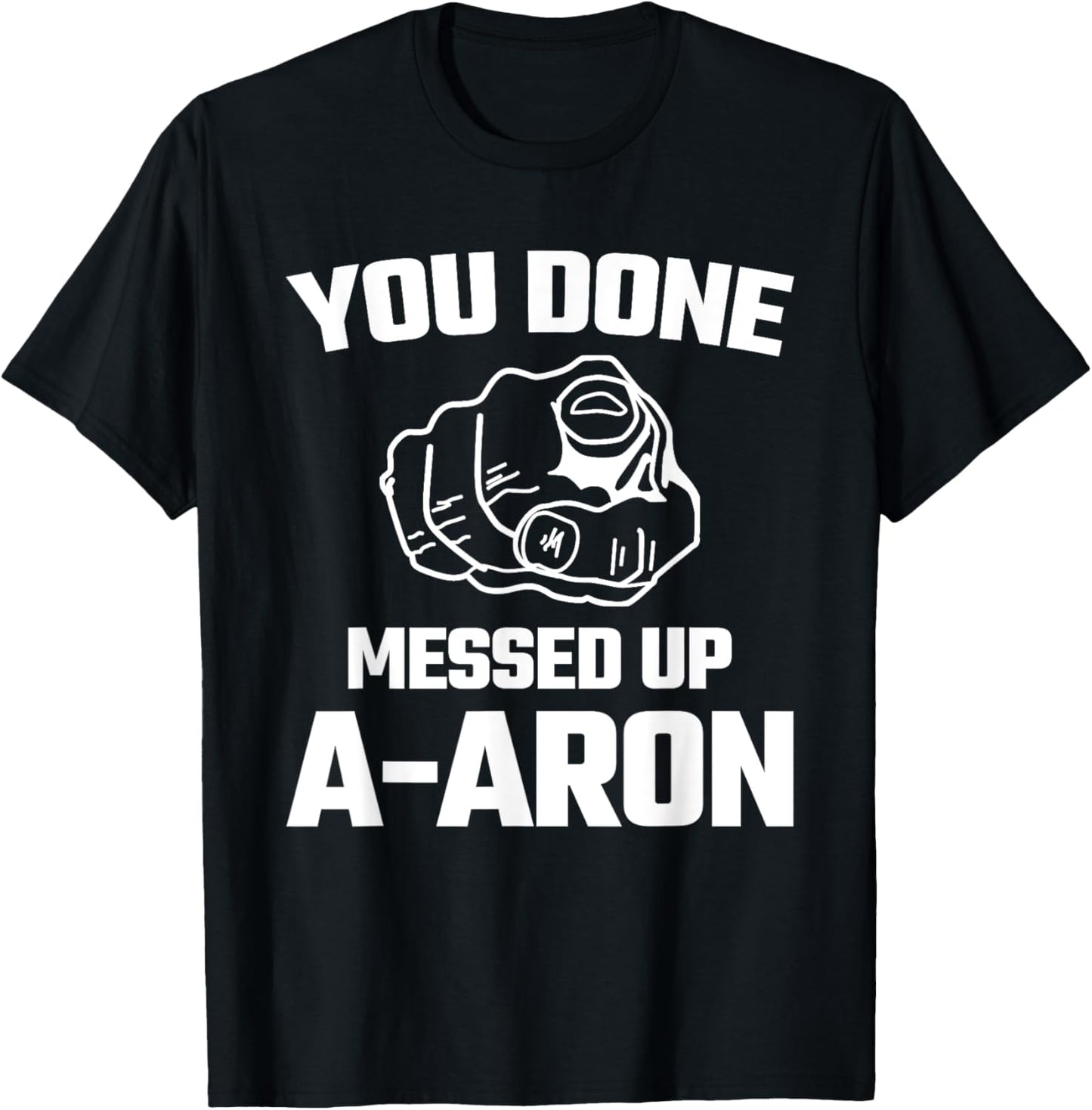 You Done Messed Up Aaron Meme Funny Novelty Gift T Shirt T-Shirt | Trending 2025
