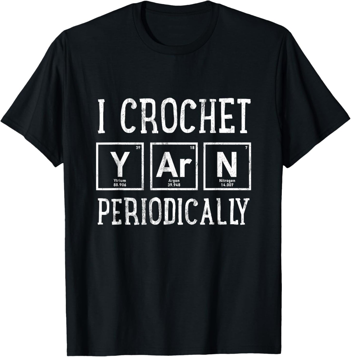 I Crochet Yarn Periodically Tshirt - Funny Crocheting Tee T-Shirt | Top Rated | Customer Favorite