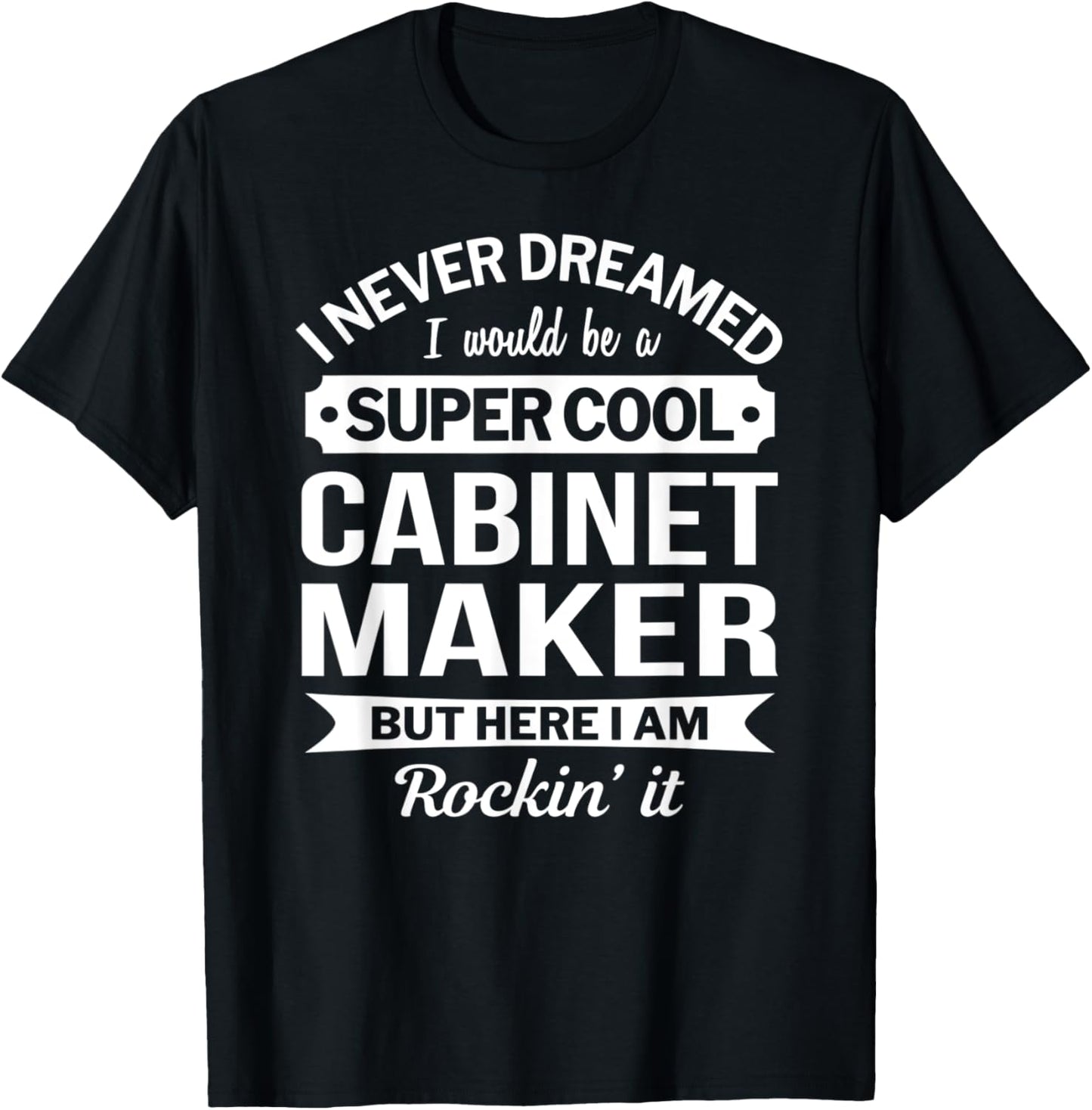 Cabinet Maker Tshirt Gifts Funny T-Shirt | US Viral Style | Comfort Daily Wear