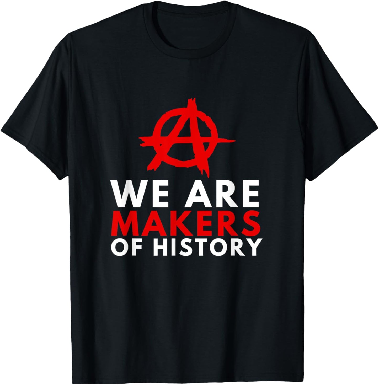 Anarchism Anarchist - We Are Makers Of History Apparel | Best Seller Pick | Must-Have Style
