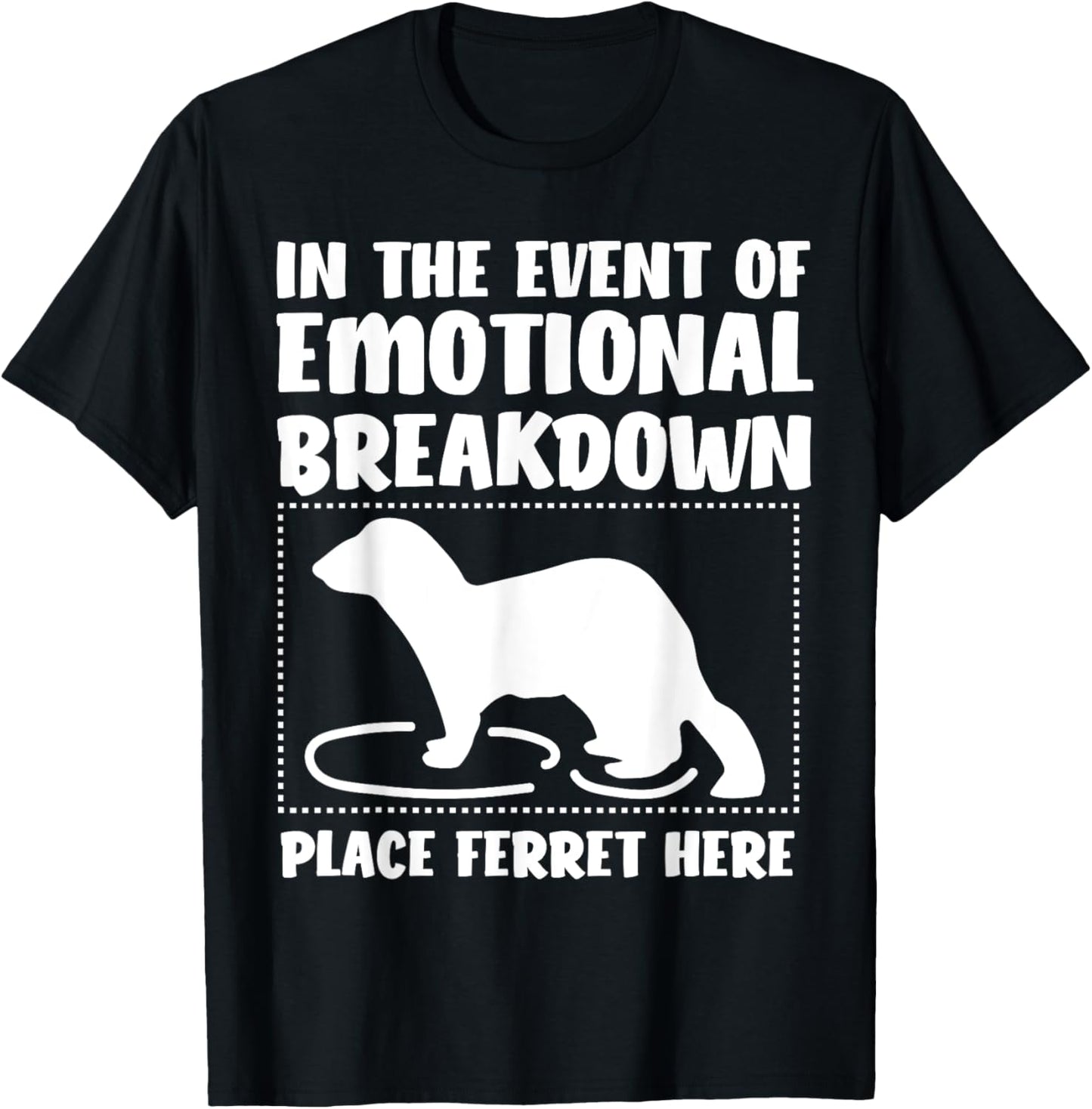 In the Event of Emotional Breakdown Place Ferret Apparel | Top Conversion Title | Daily Wear Essential