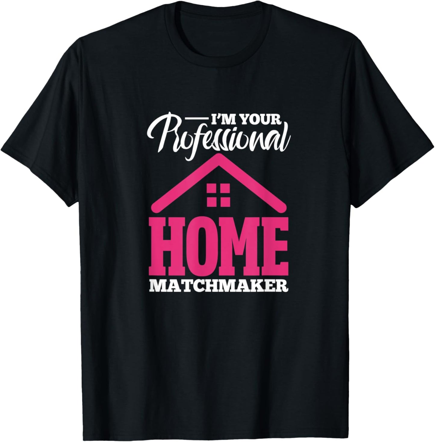 Real Estate Agent I'm Your Professional Home Matchmaker Apparel | US Viral Style | Aesthetic Fit