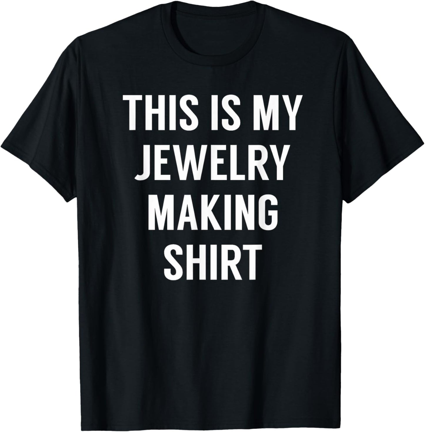 This Is My Jewelry Making Shirt - Tshirt for Jewelry Makers T-Shirt | Trending 2025 | Comfort Daily Wear