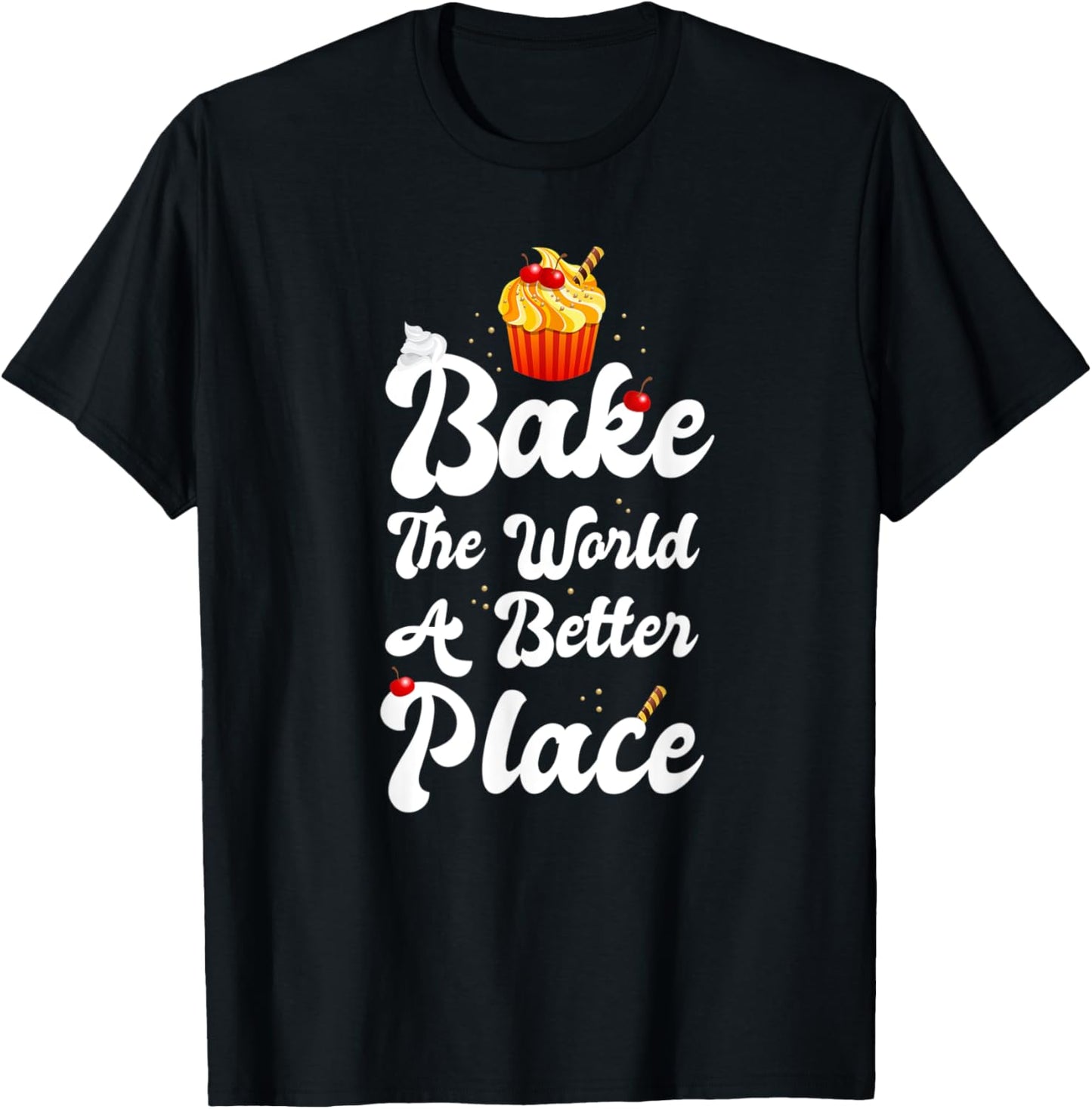 Bake The World A Better Place Shirt Funny Cupcake Baker T-Shirt | High Search Volume | Aesthetic Casual Look