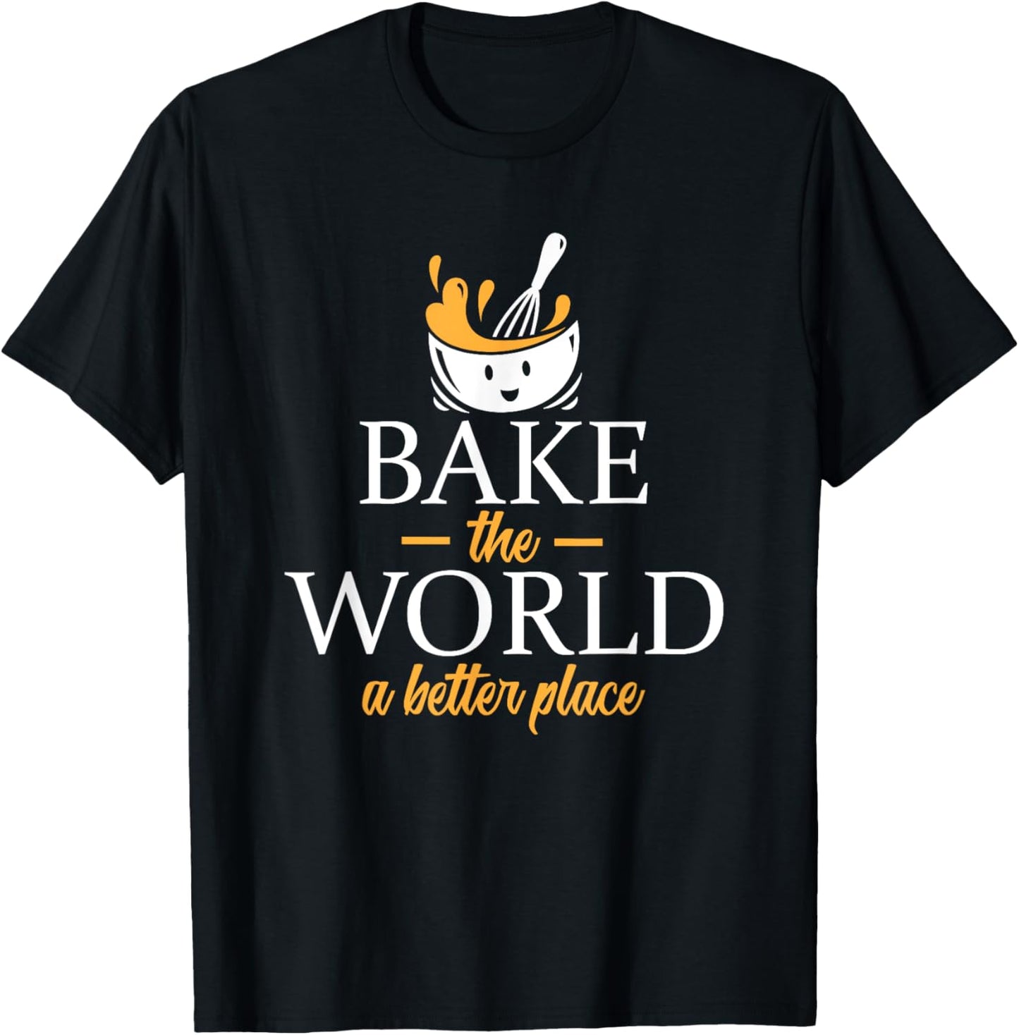 Bake The World A Better Place - Baker Pun Apparel | Trending 2025 | Aesthetic Casual Look