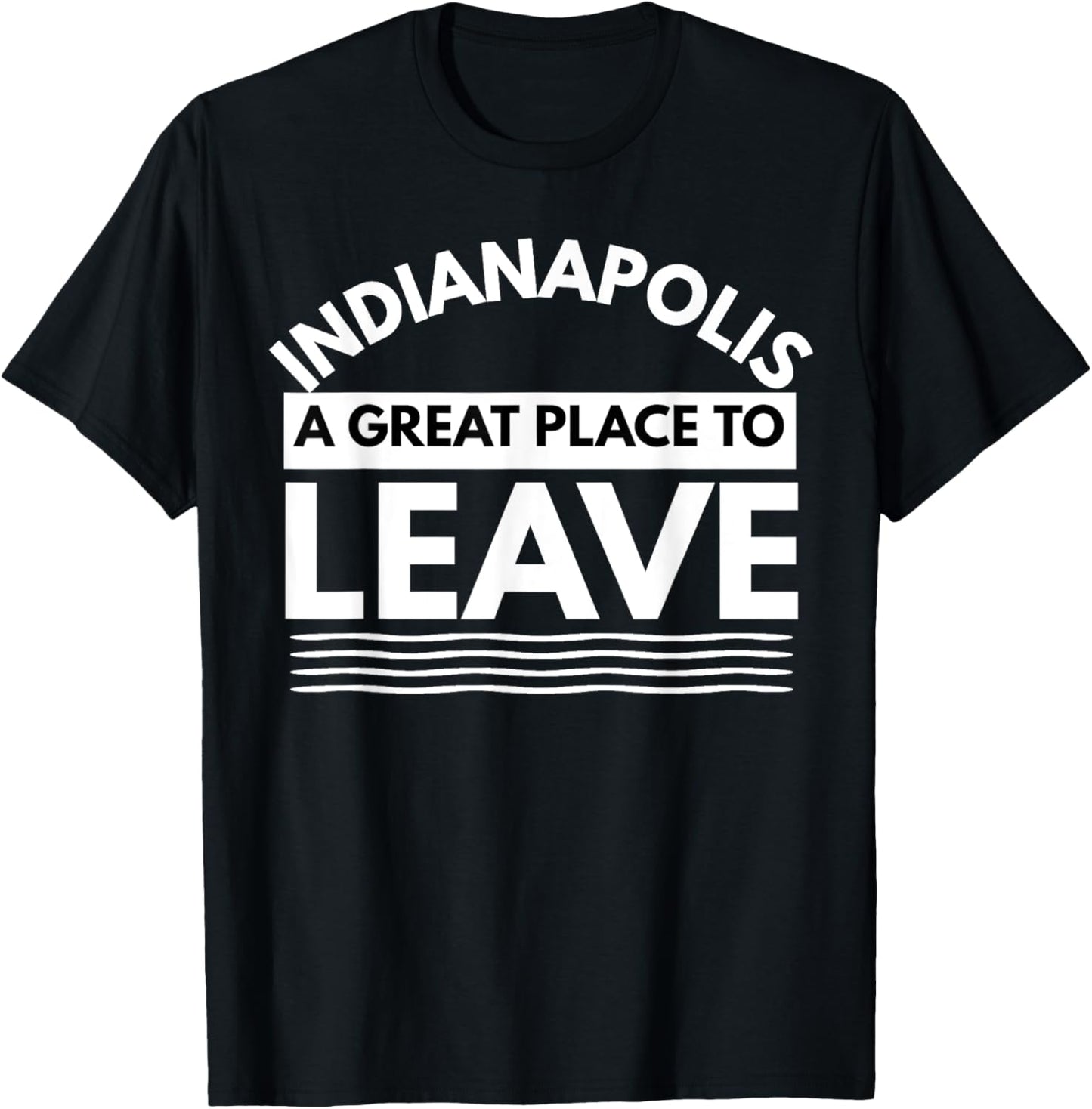 Fun Indianapolis A Great Place To Leave Indianapolis Sarcasm Apparel | Trending 2025 | Aesthetic Casual Look
