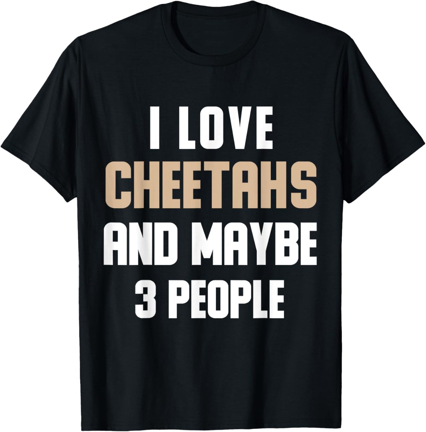 I Love My Cheetahs And Maybe 3 People Sarcasm Apparel Trending US Fan Favorite