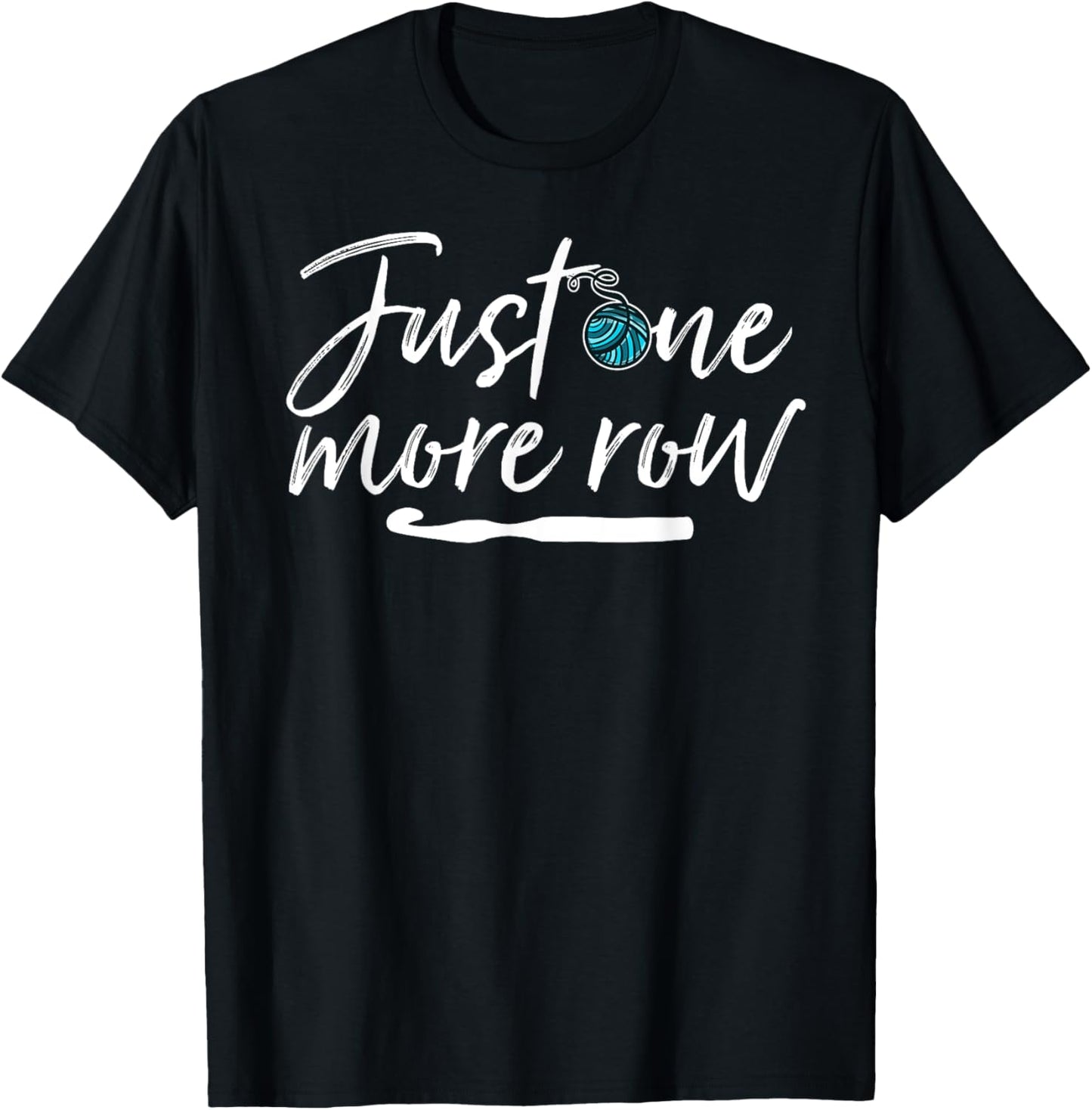 Funny Crochet T-Shirt Just One More Row Yarn and Hook Needle T-Shirt | Viral US Pick | Customer Favorite