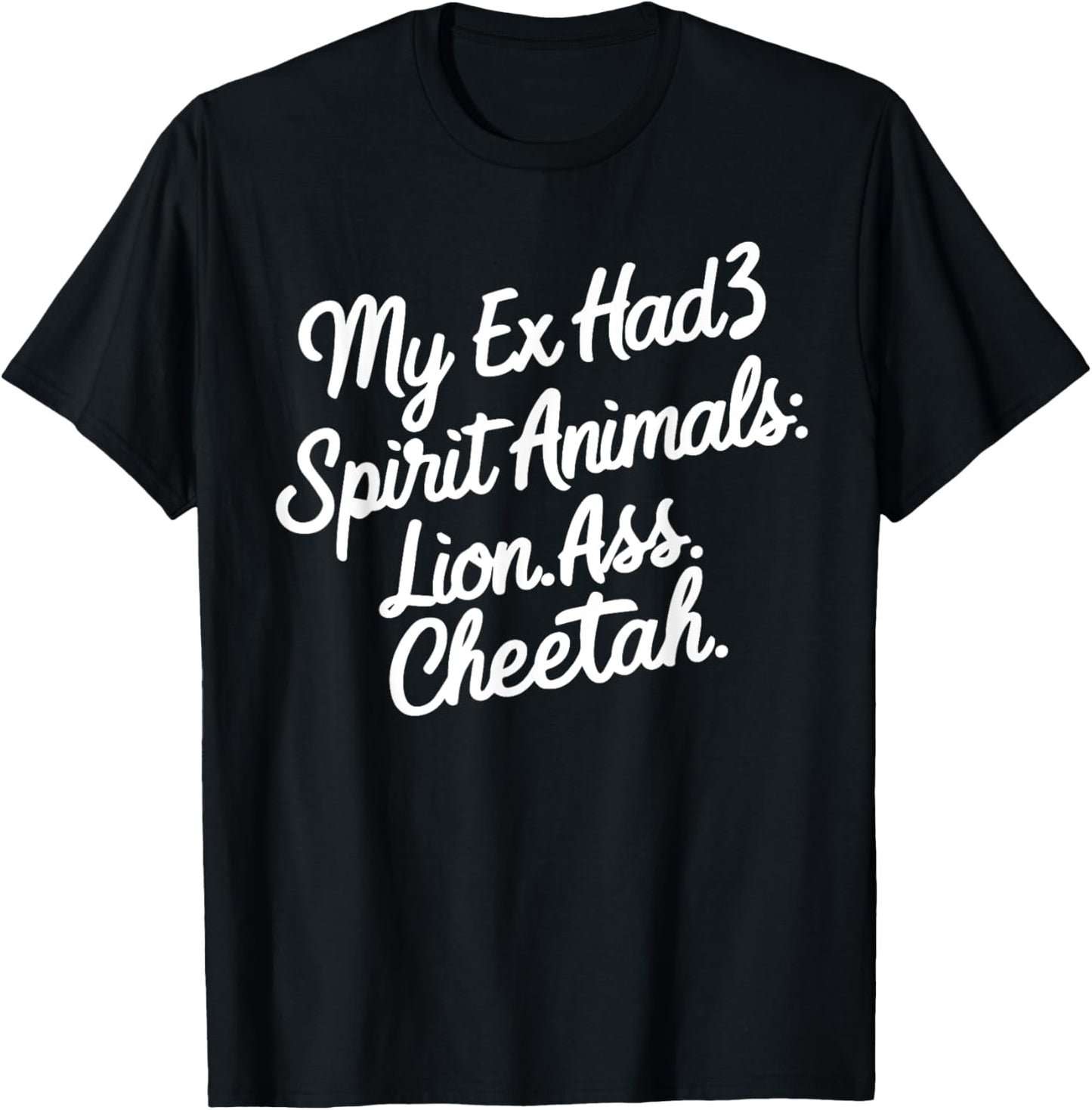 Funny My Ex Has 3 Spirit Animals Lion Ass Cheetah Men Women Apparel High Search Demand Best Seller Look