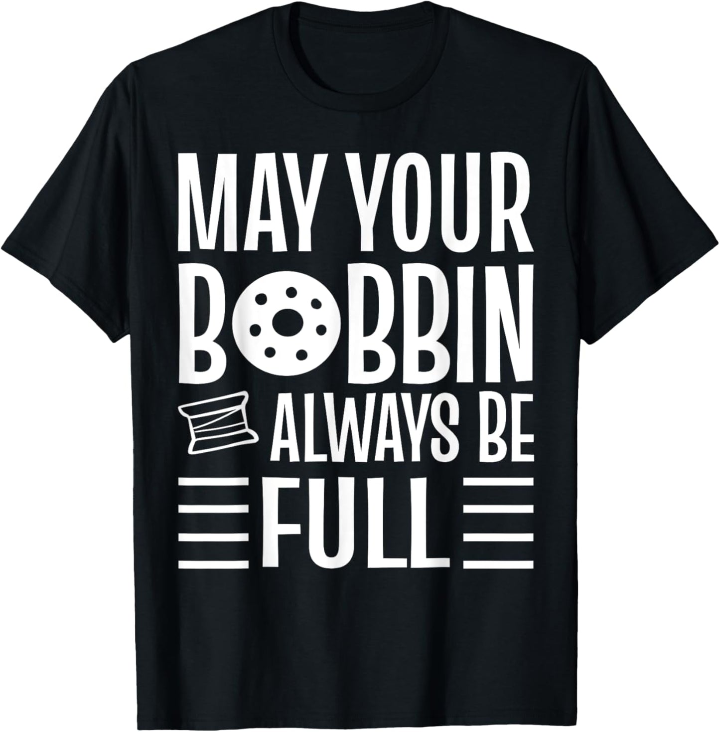 May Your Bobbin Always Be Full Garment Maker Apparel | US Viral Style | Must-Have Style