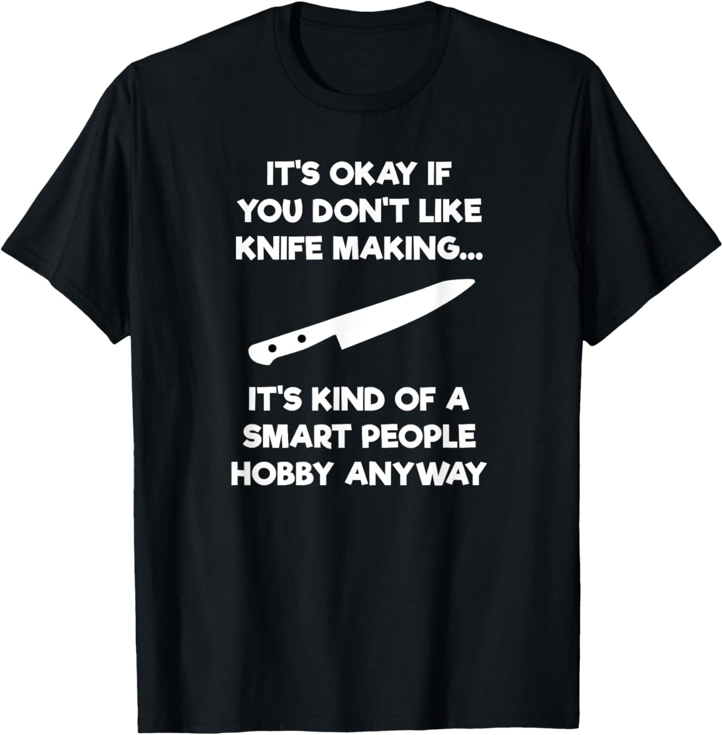 Knife Making T-Shirt Gift - Funny Smart People Knife Maker T-Shirt | High Search Volume | Perfect Gift Idea