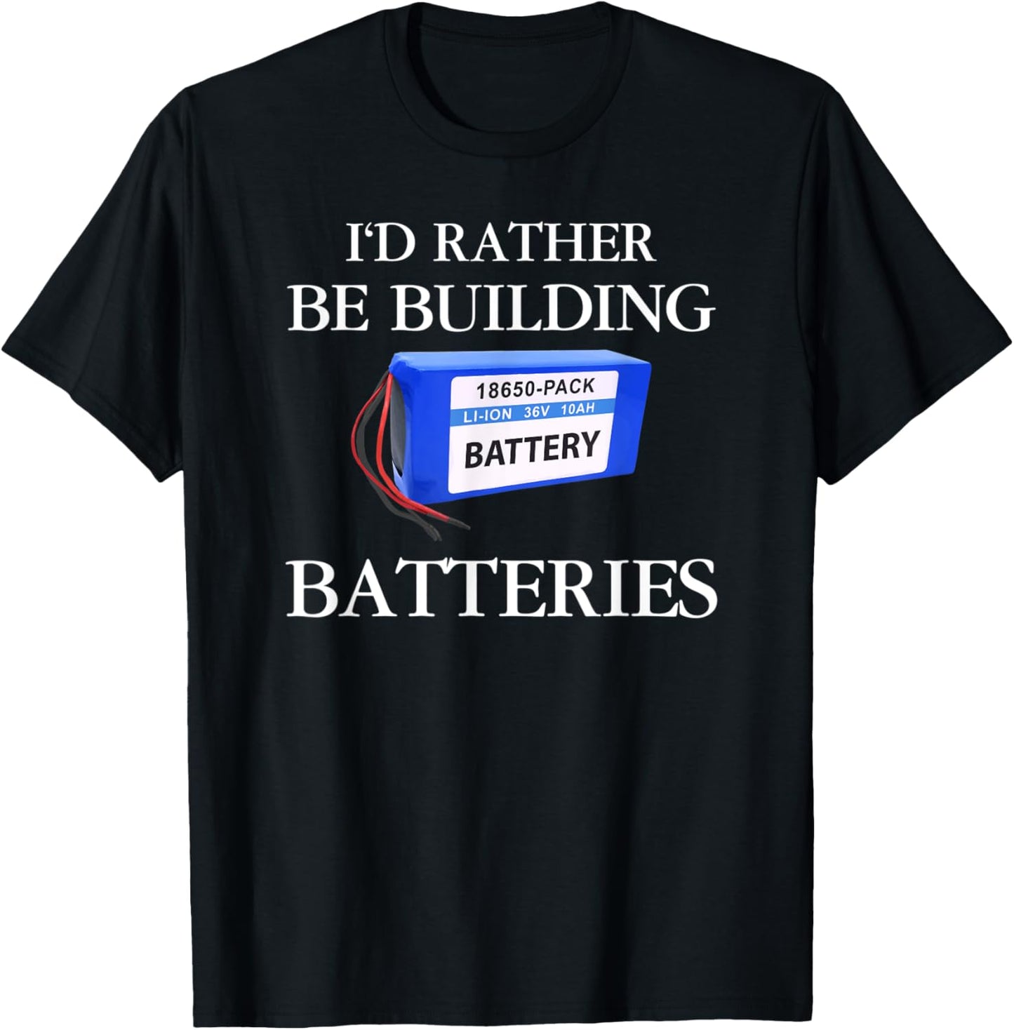 I'd Rather Be Building Batteries Battery Maker Apparel | High Search Volume | Aesthetic Fit