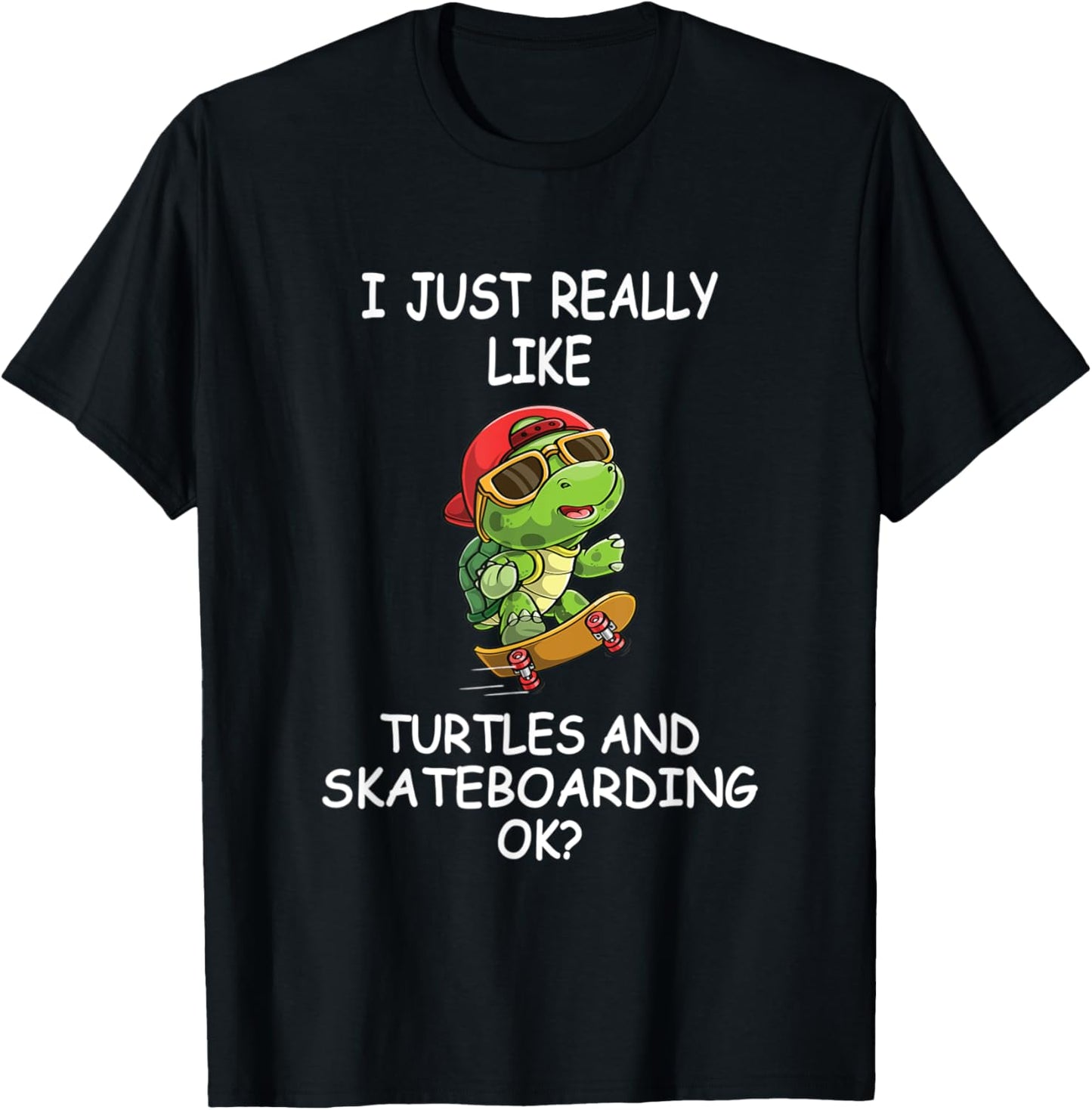 I Just Really Like Turtles And Skateboarding Ok Kids Gift Apparel | Premium Quality | Customer Favorite