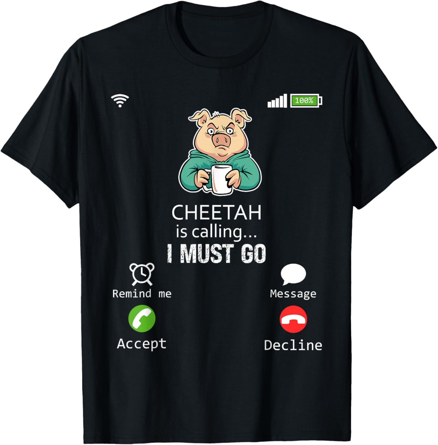 Cheetah Is Calling I Must Go Animal Lover Sarcasm Apparel High Search Demand Everyday Wear