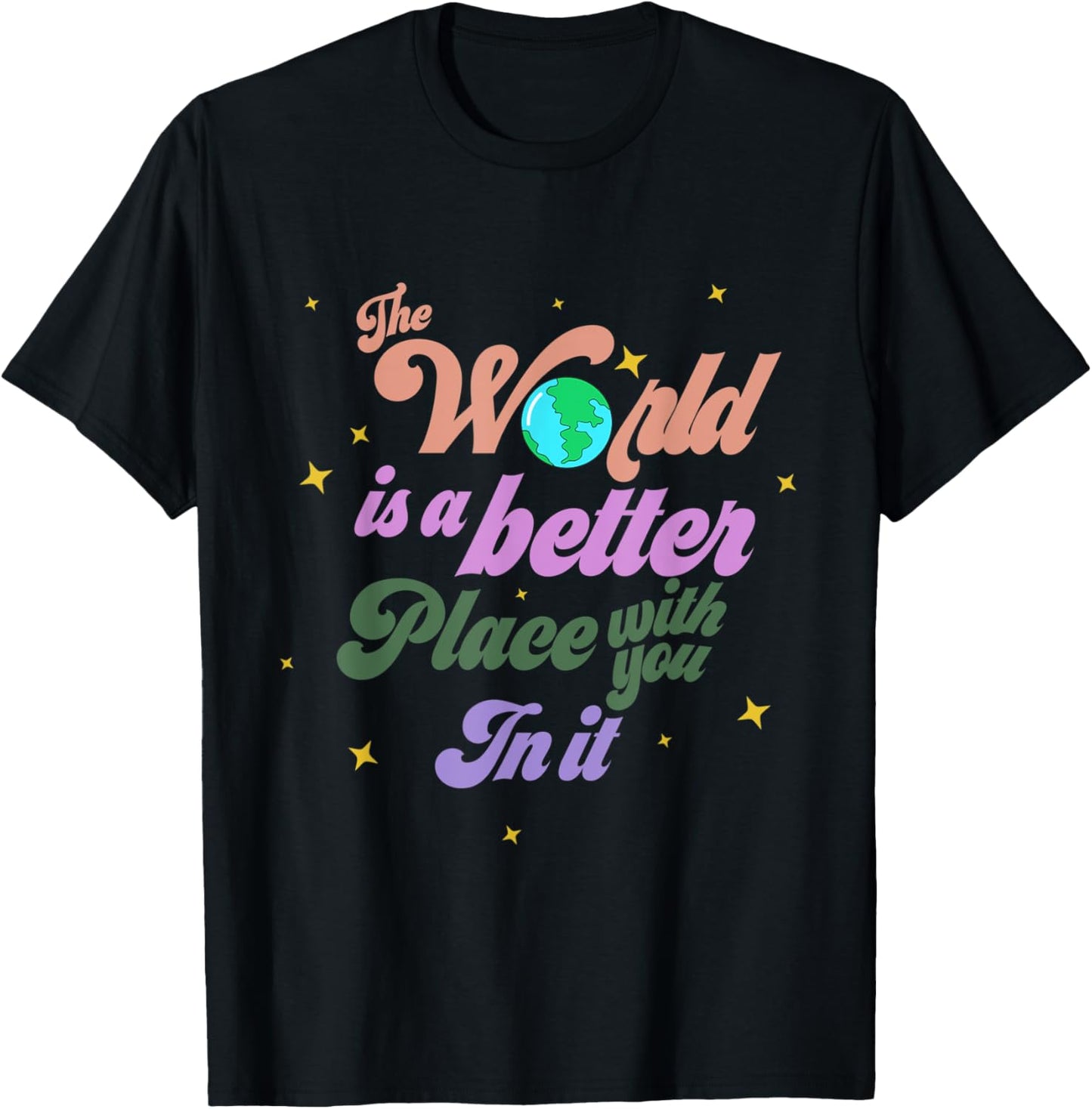 The World Is A Better Place With You In It Inspire Kind Love Apparel | Premium Quality | Daily Wear Essential