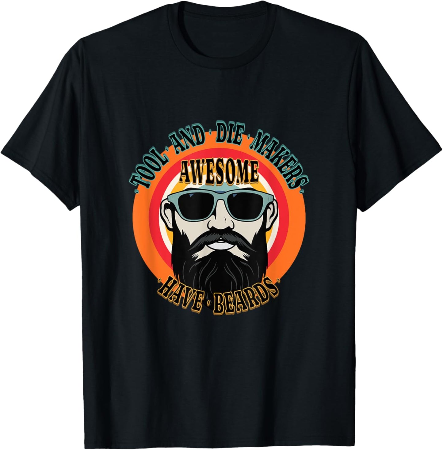 Awesome TOOL AND DIE MAKERS Have Beards Funny Apparel | Premium Quality | Perfect Gift Idea