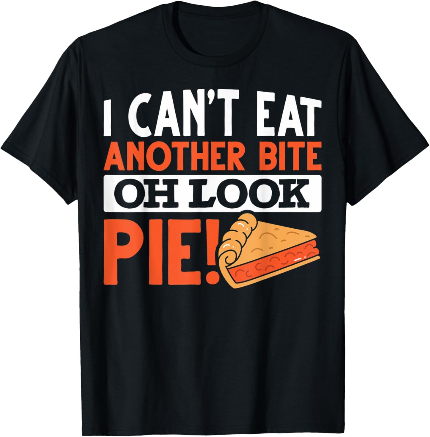 Oh Look Pie Lovers I Can't Eat Another Bite Funny Pie Makers Apparel | Trending 2025 | Comfort Daily Wear