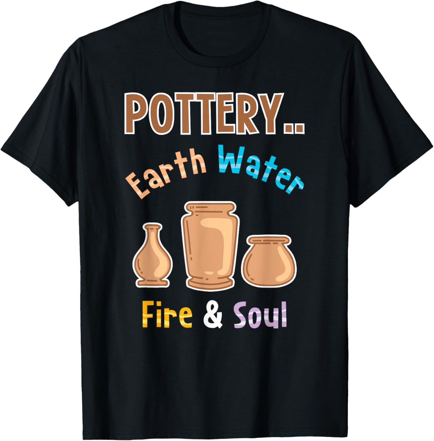 Pottery Earth Water Fire & Soul - Funny Pottery Apparel | US Viral Style | Perfect Gift Idea