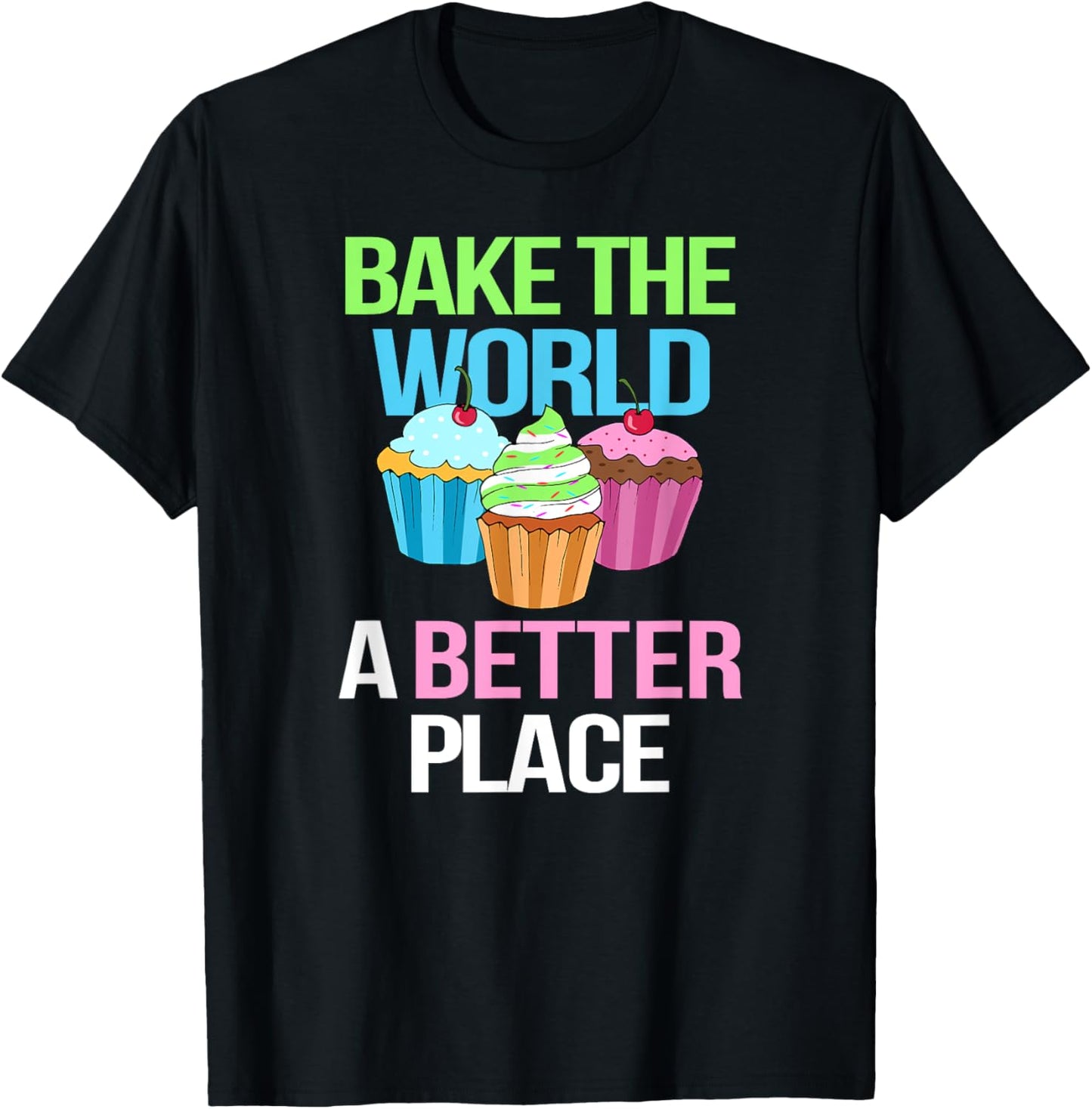 Bake The World A Better Place Tshirt T-Shirt | Trending 2025 | Perfect Gift Choice