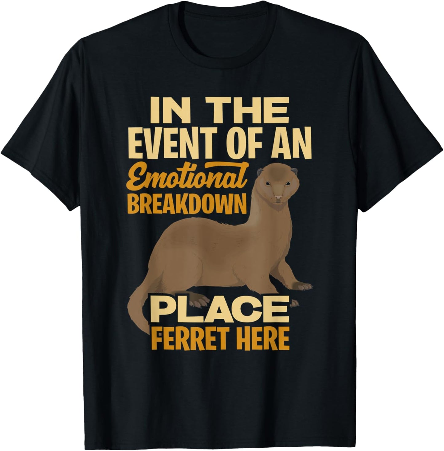 In The Event Of Emotional Breakdown Place Ferret Here Apparel | High Search Volume | Customer Favorite