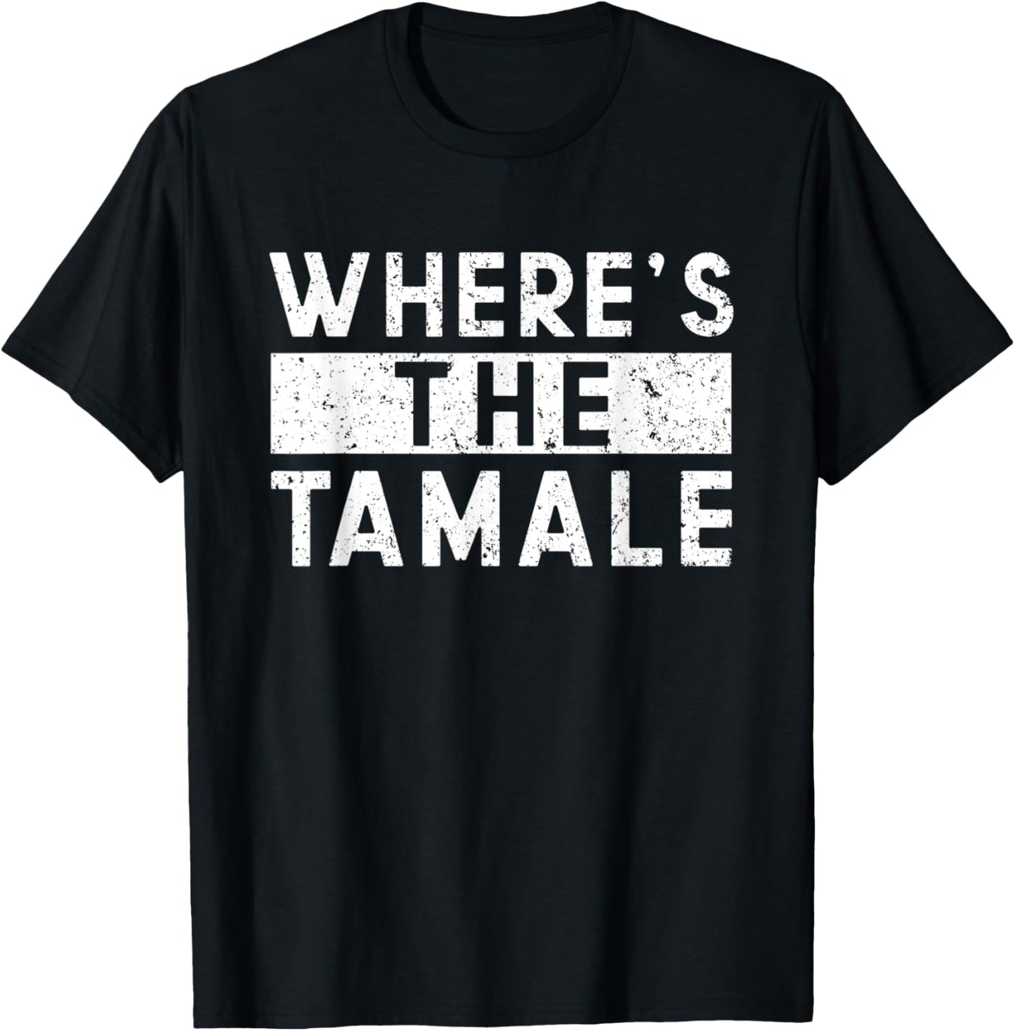 Where's The Tamale - Funny Tamales Outfit Tamale Maker Gift Apparel | High Search Volume | Comfort Daily Wear