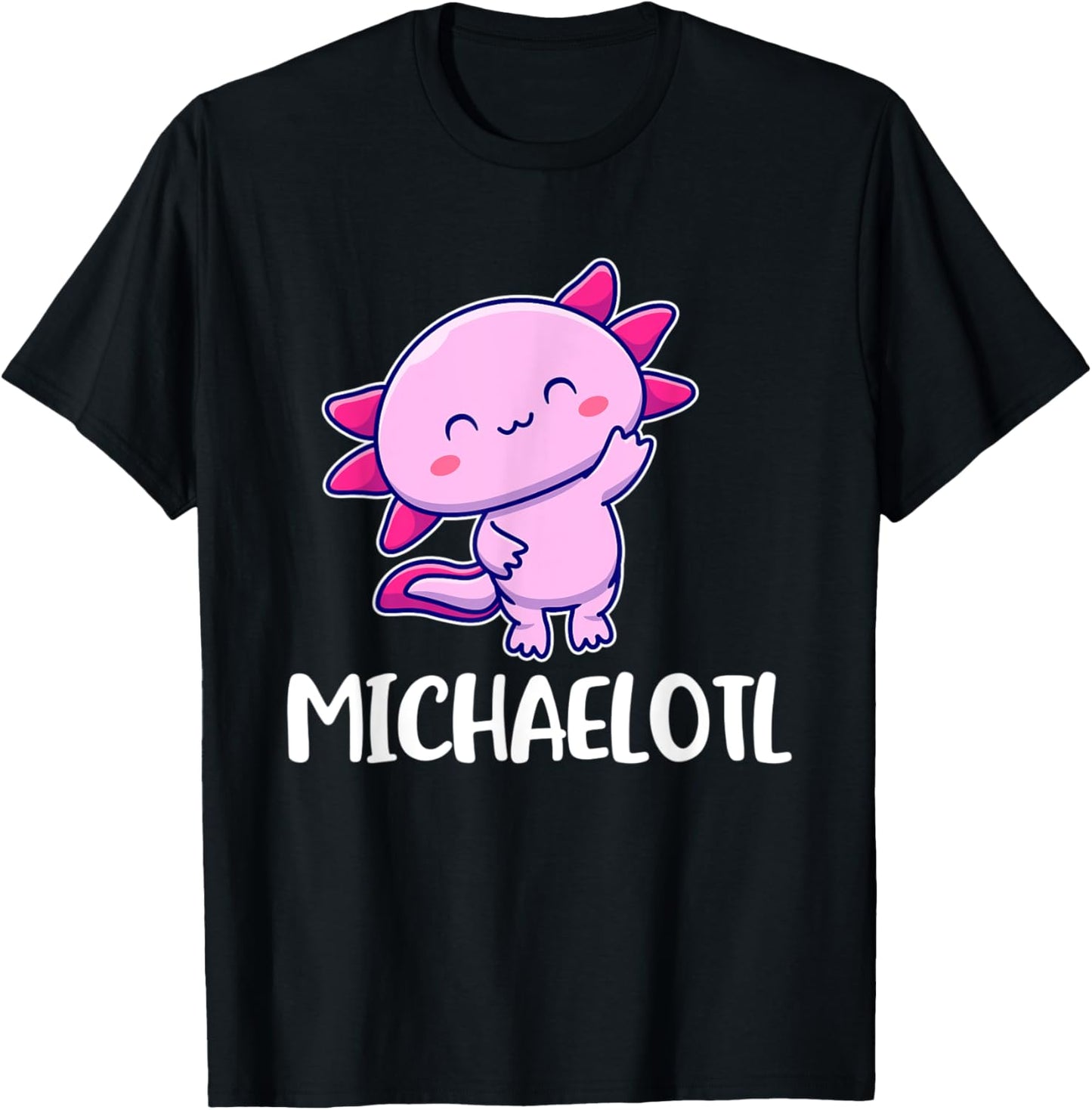 Michaelotl Axolotl Cute for Michael Apparel | Perfect Gift Idea