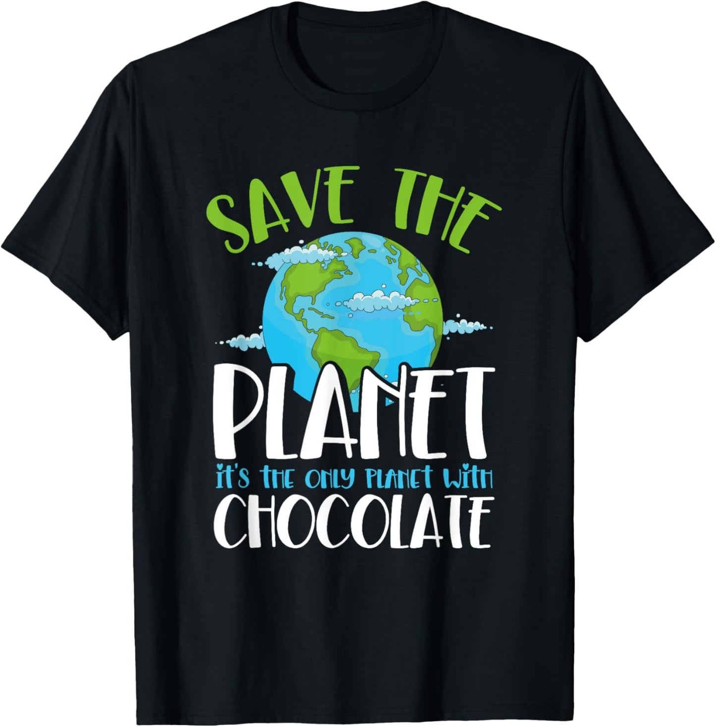 Save The Planet It's The Only Place With Chocolate Earth Day Apparel | Google Shopping Optimized | Customer Favorite