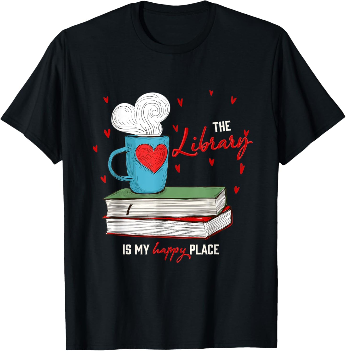 The Library Is My Happy Place Books With Coffee Bookish Apparel | Premium Quality | Perfect Gift Choice