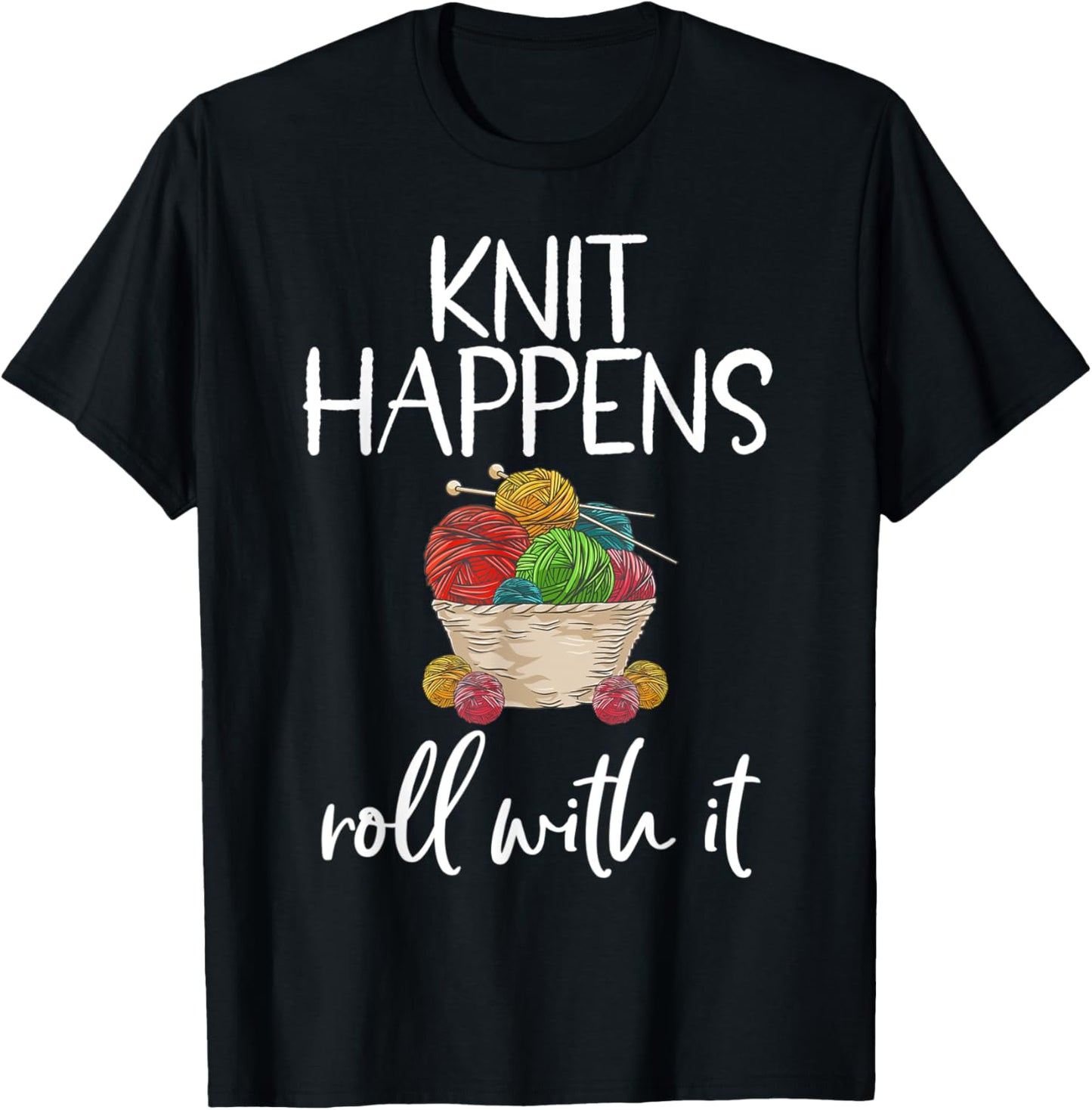 Knit Happens Roll With It Funny Knitting Pun Yarn Knitter Yarn Supply | Premium Quality | Perfect for Crafters