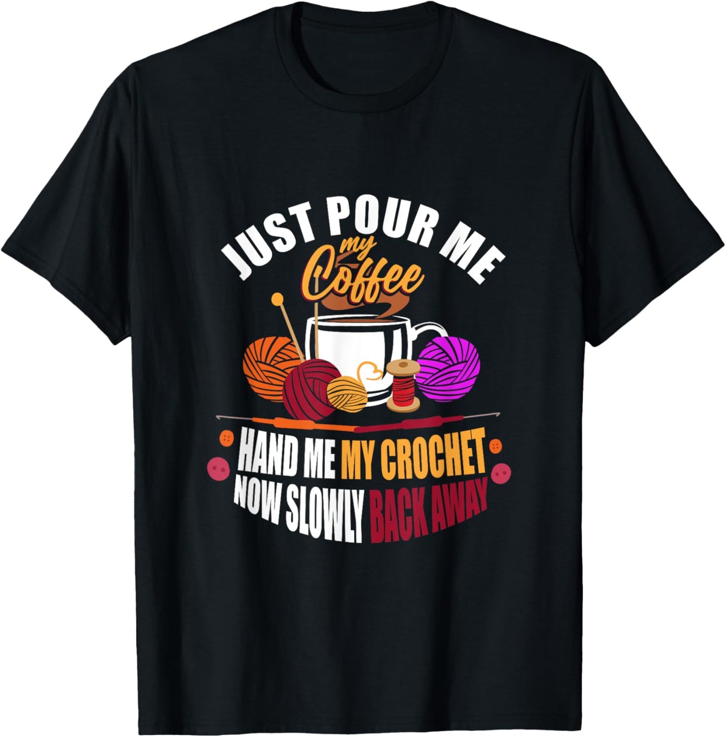 Just Pour Me My Coffee Hand Me My Crochet - Yarn Lover Gift Yarn Supply | Premium Quality | Best Seller Choice