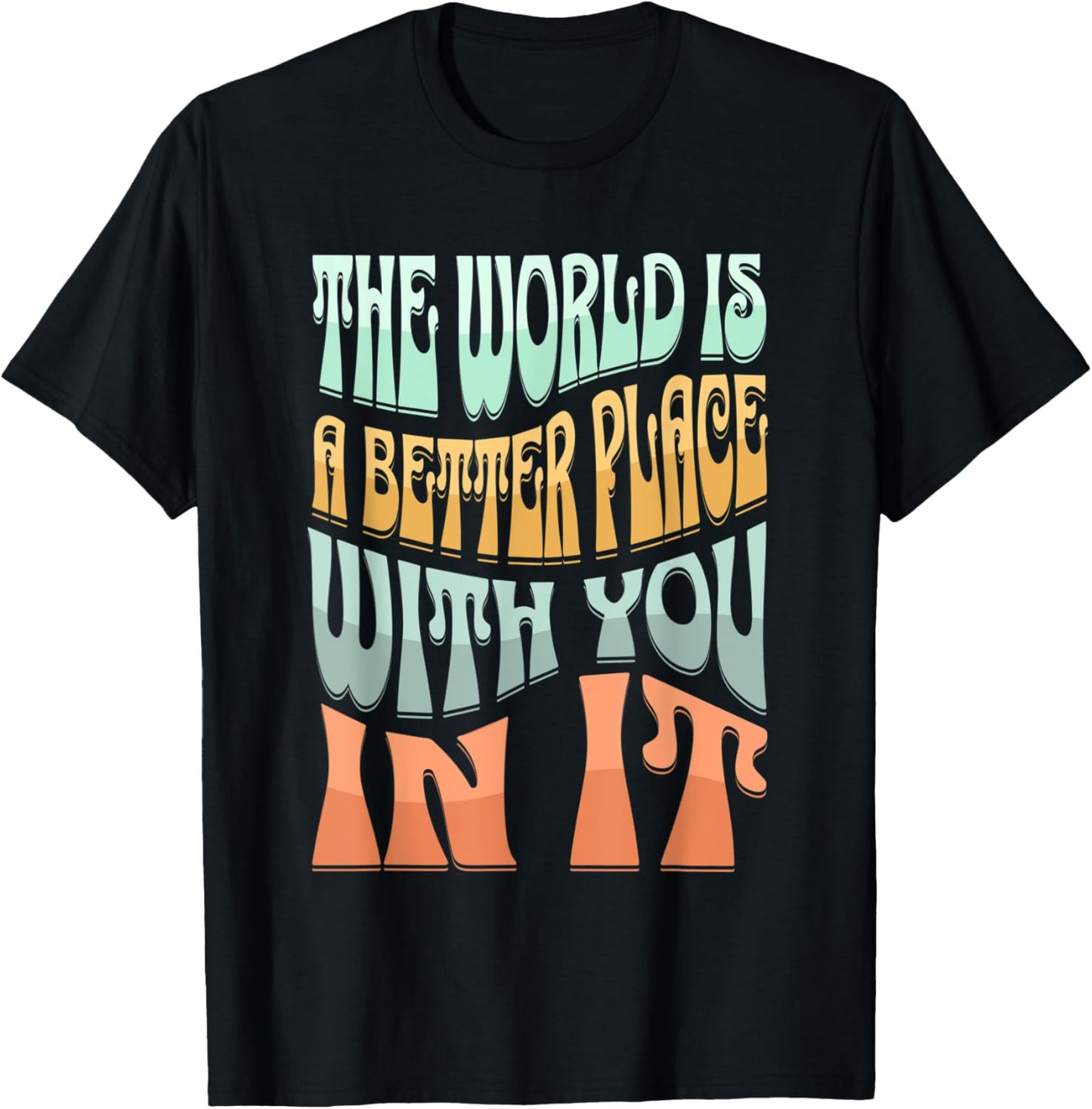 Retro Groovy The World Is A Better Place With You In It Apparel | Top Conversion Title | Customer Favorite