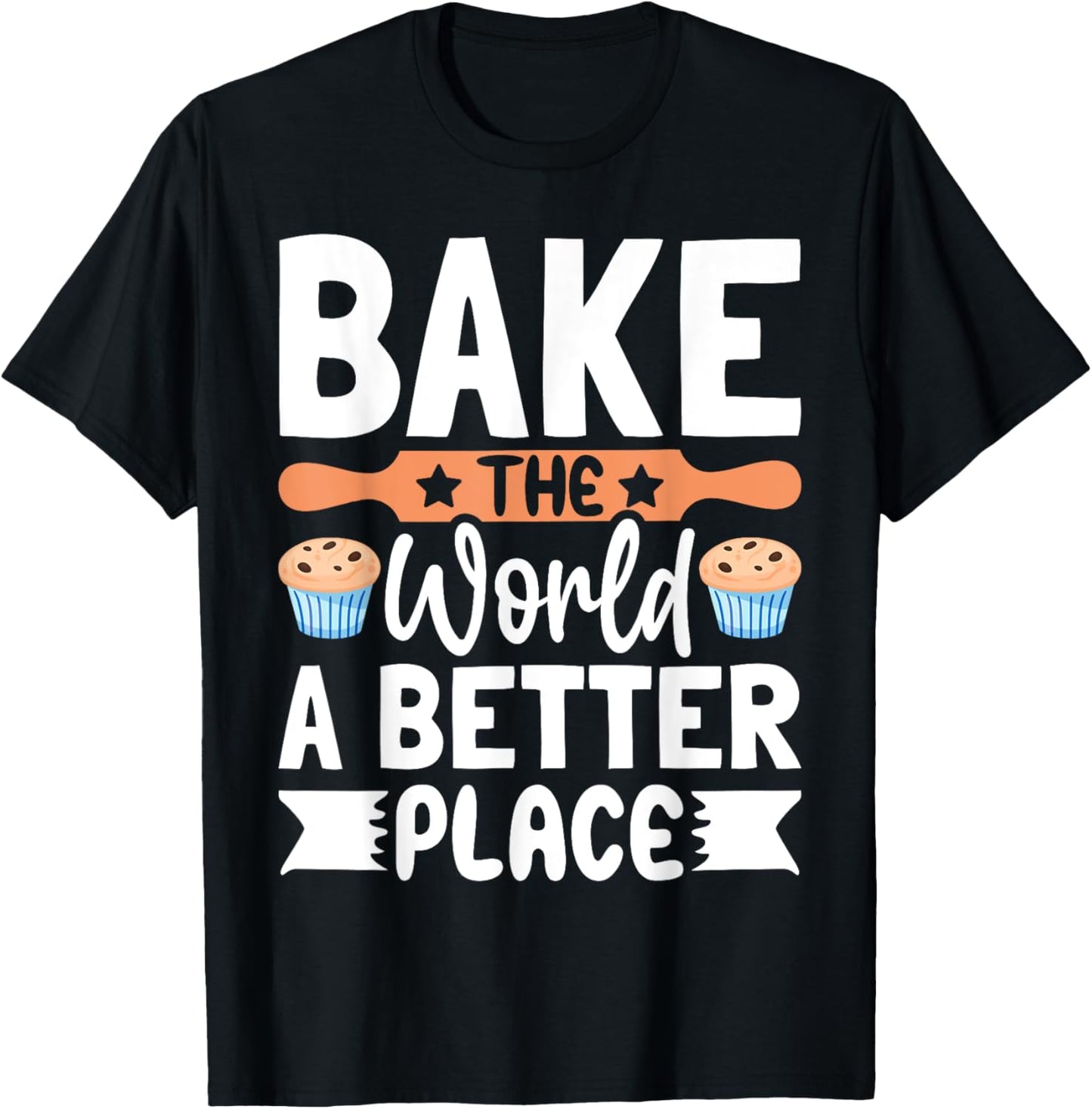 Baking - Bake The World A Better Place Apparel | US Viral Pick | Daily Wear Essential