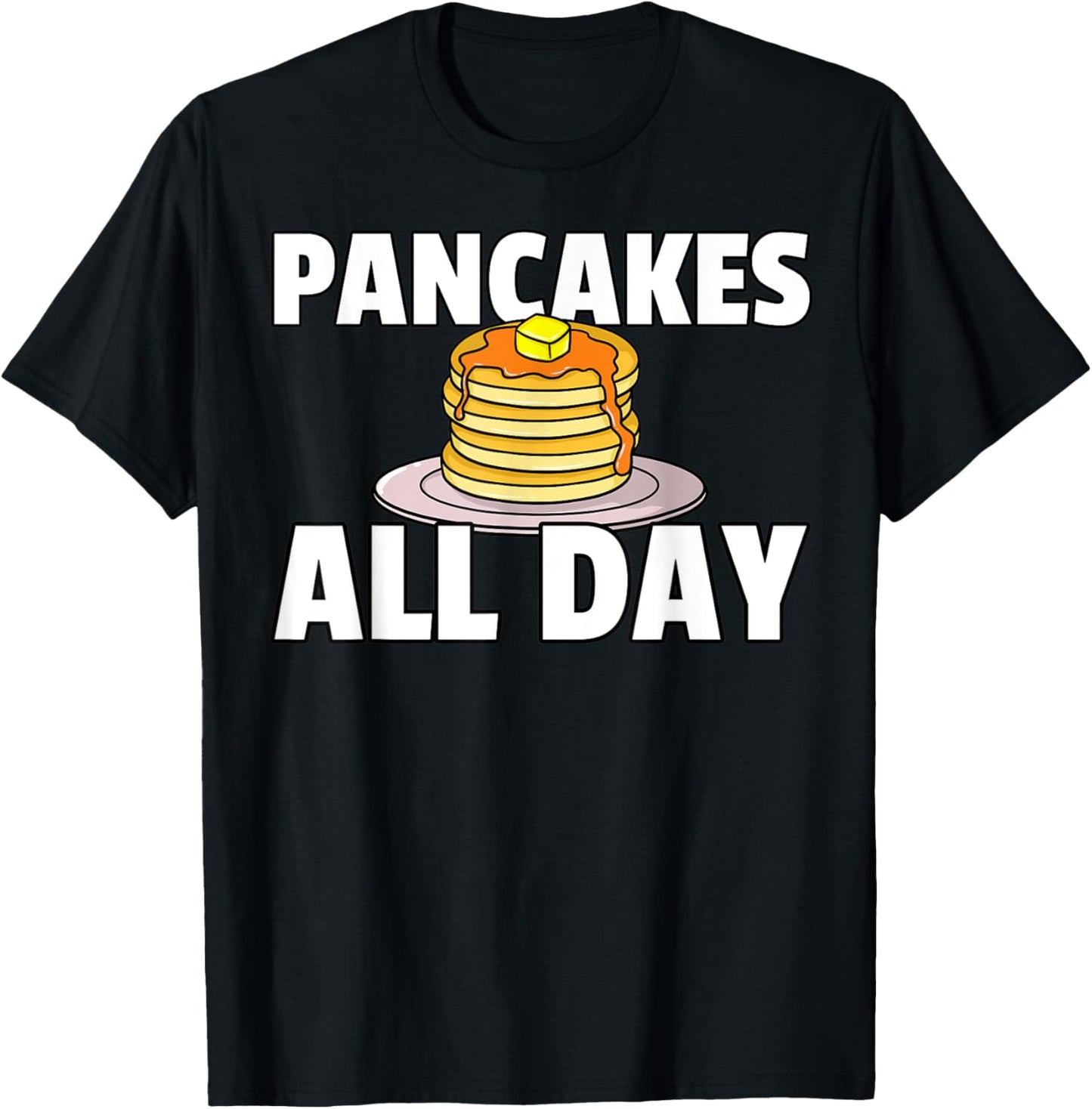 Pancakes All Day Gift Maker Syrup Breakfast Apparel | High Search Volume | Comfort Daily Wear