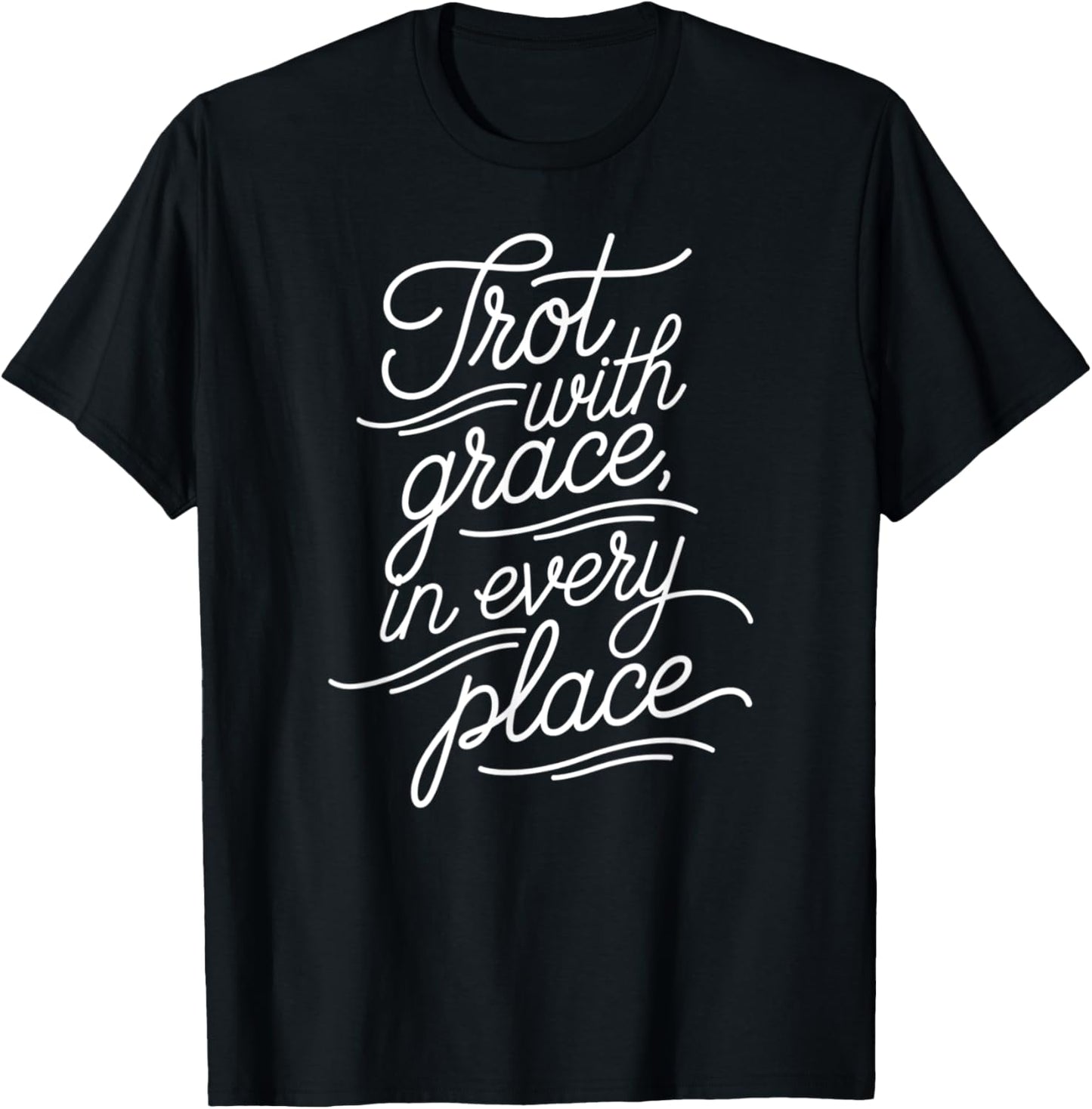 Trot With Grace In Every Place Equestrians & Horse Lovers Apparel | Google Shopping Optimized | Customer Favorite